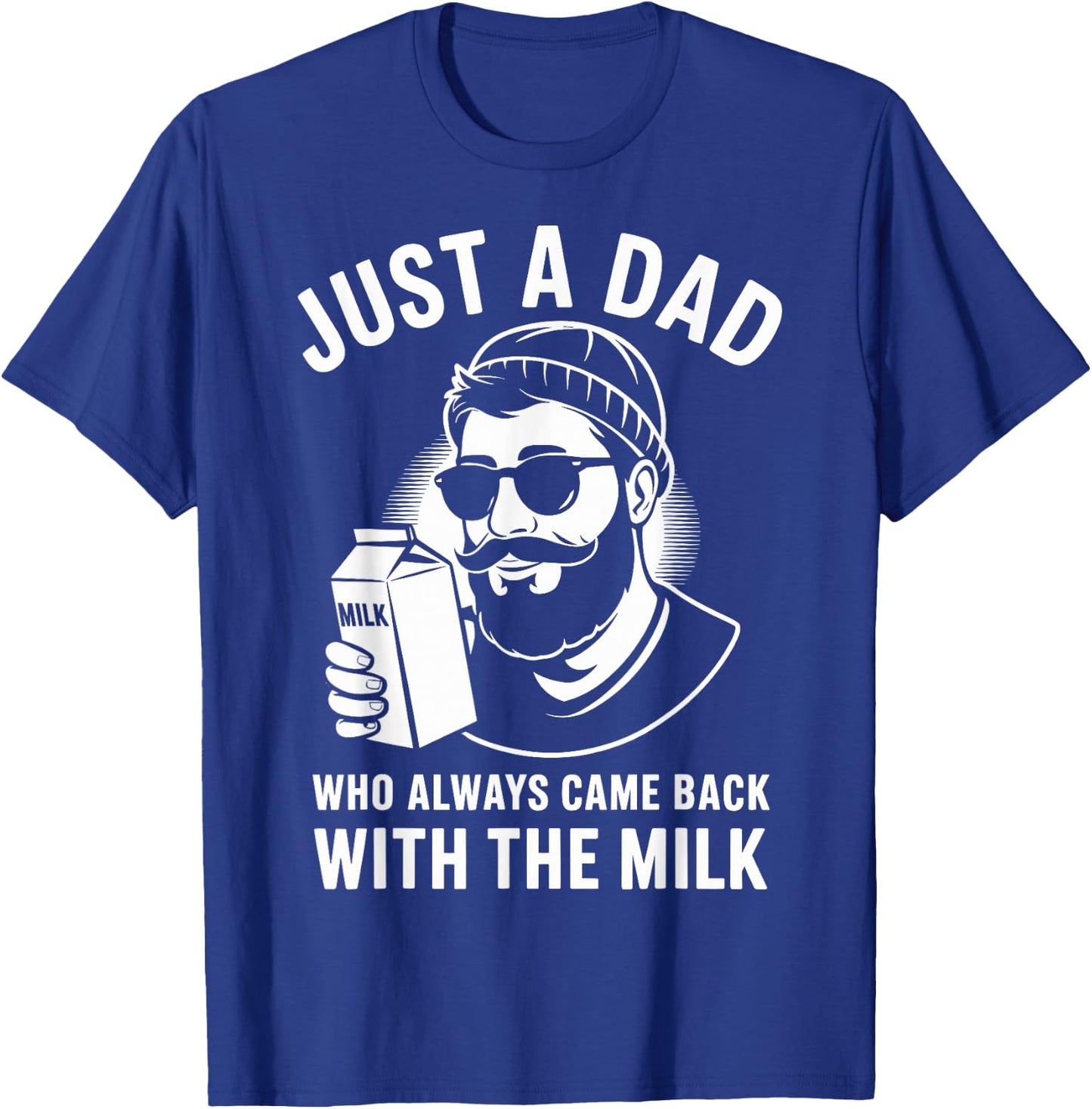 Just a dad who always came back with the milk fathers day T-Shirt - T-Shirt | Royal