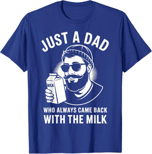 Just a dad who always came back with the milk fathers day T-Shirt - T-Shirt | Royal