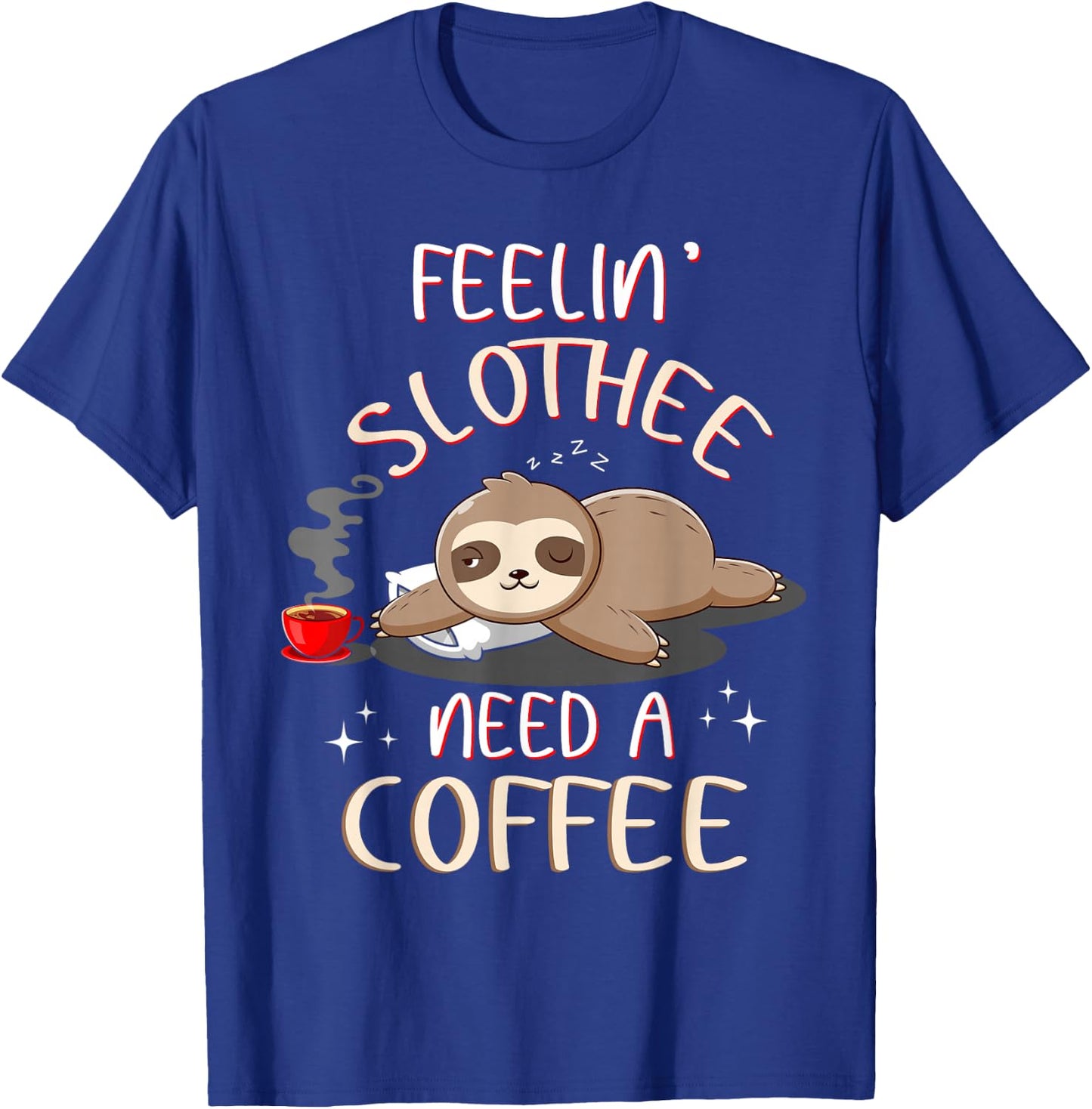 Slothee Wants Coffee Sloths Coffee T Shirts Funny T-Shirt - T-Shirt | Royal