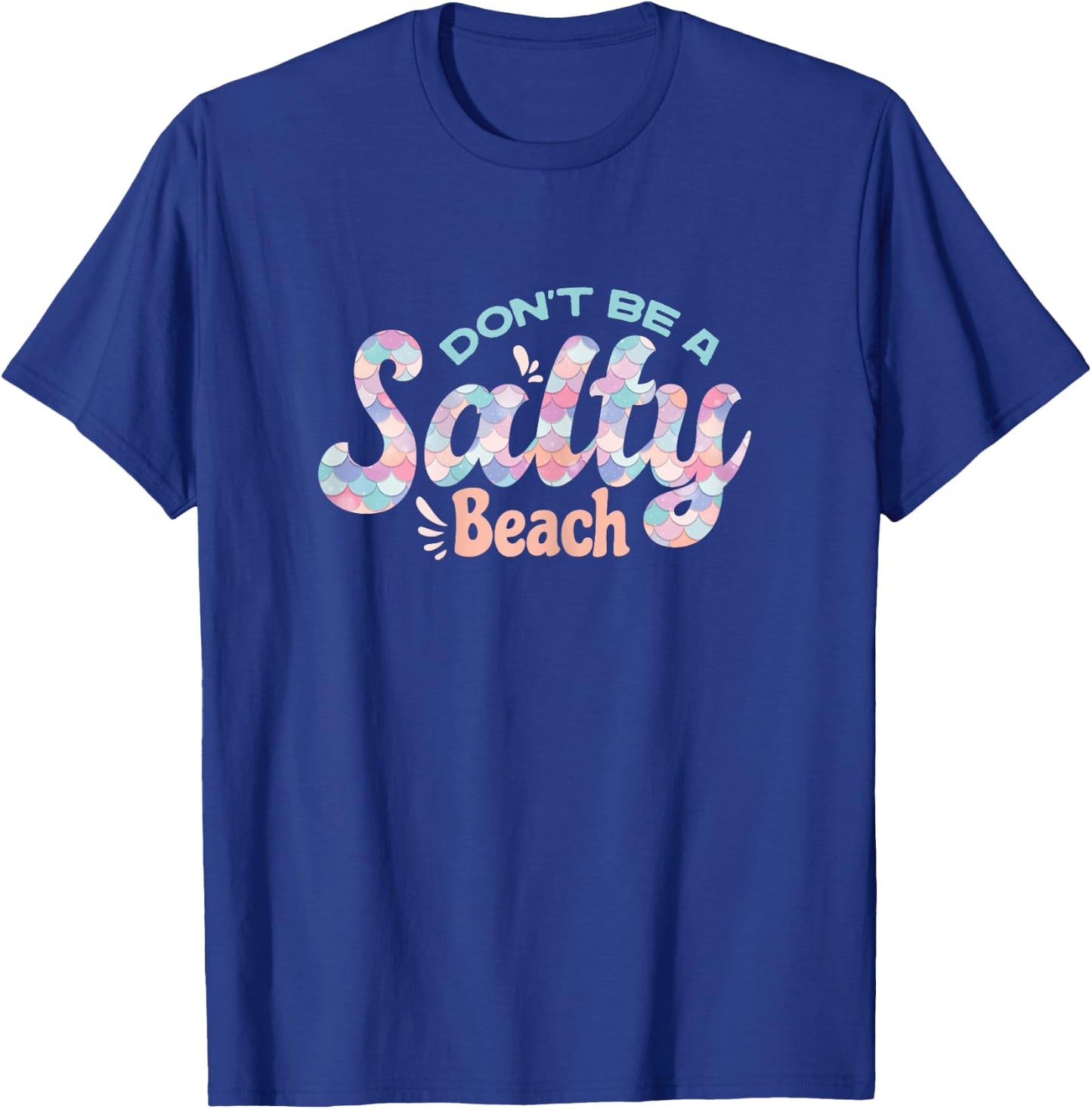 Funny Don't Be A Salty Beach Quote Cool Summer Mermaid Beach T-Shirt - T-Shirt | Royal