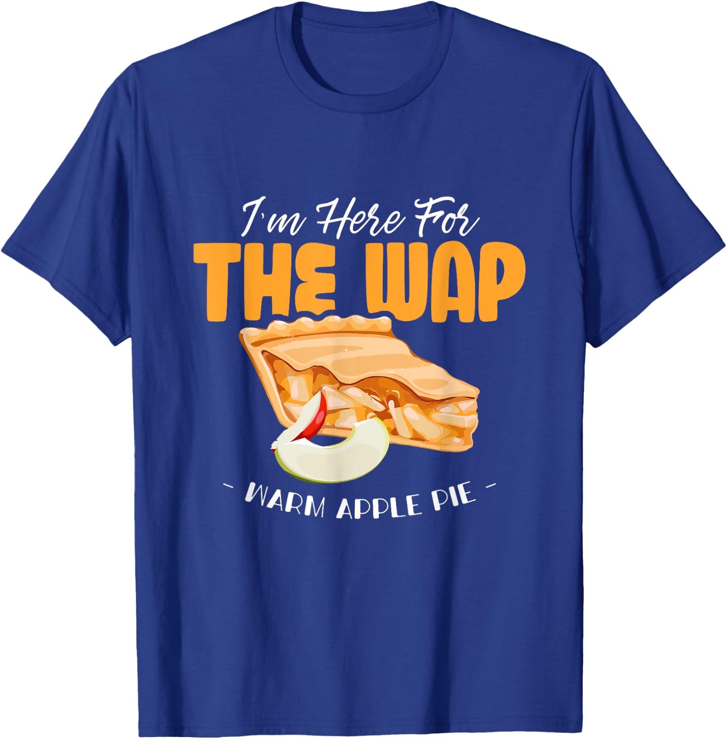 Here For The WAP Warm Apple Pie Funny Dessert Xmas T-Shirt - T-Shirt | Royal
