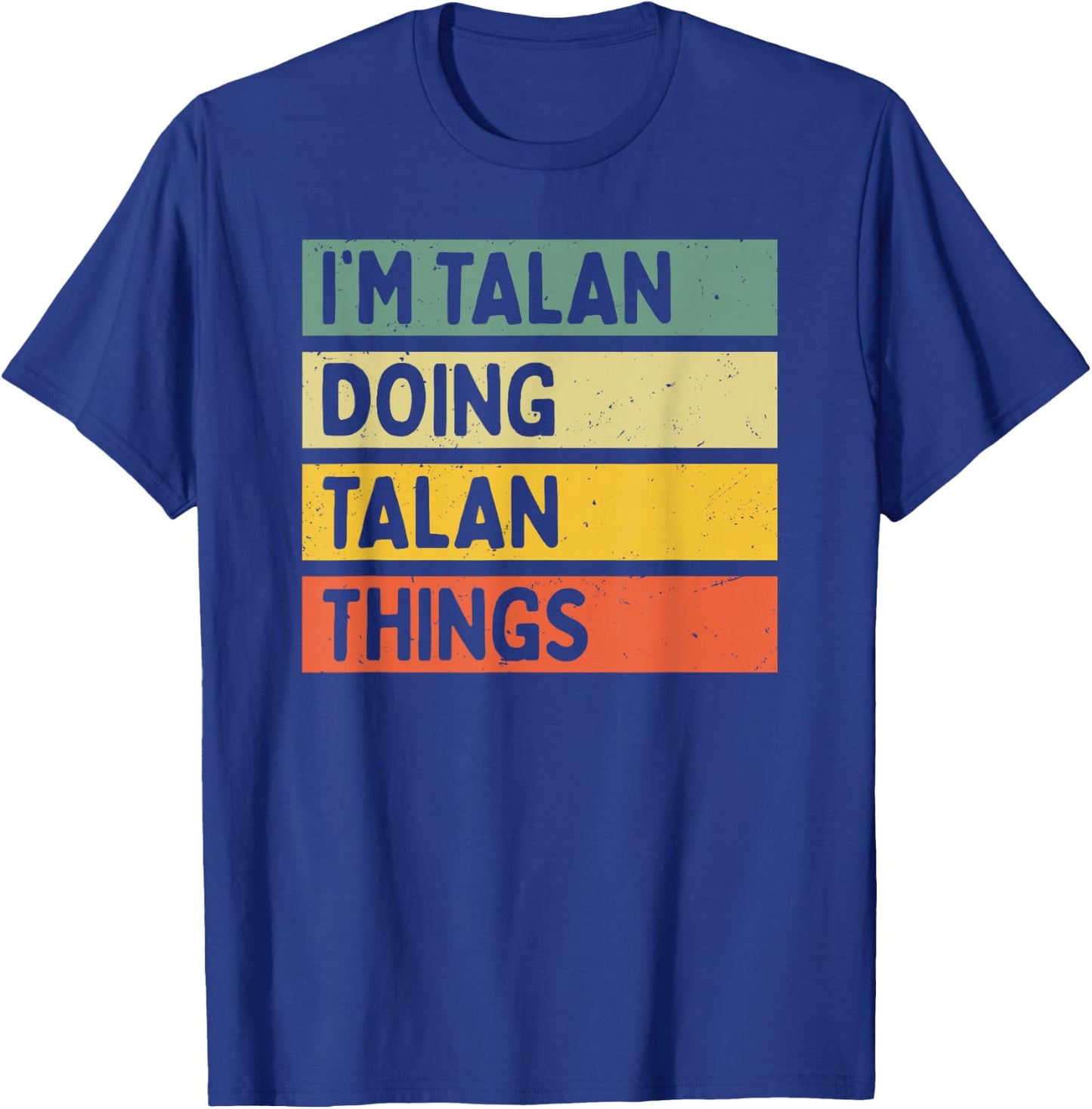 I'm Talan Doing Talan Things Funny Personalized Quote T-Shirt - T-Shirt | Royal