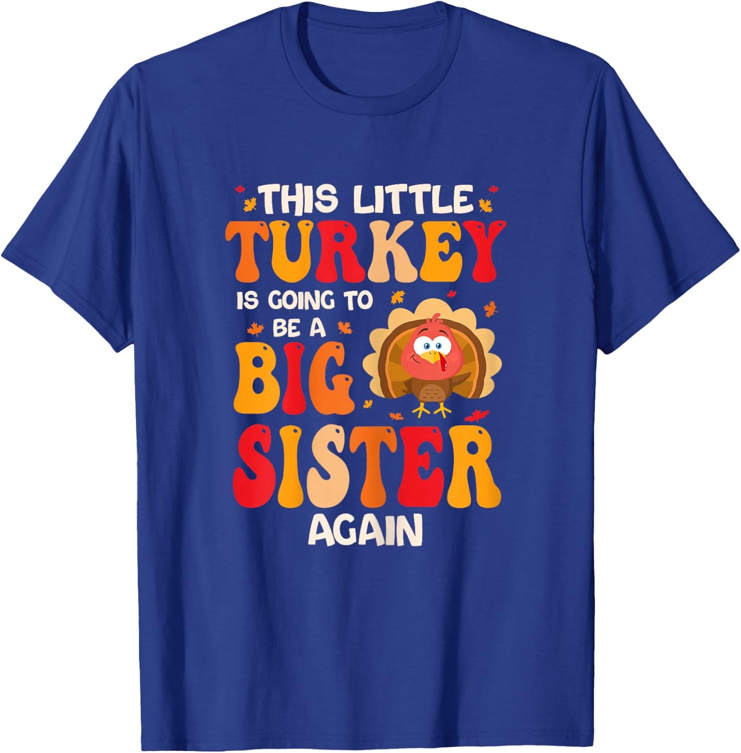 This Lil Turkey Going To Be A Big Sister Again Thanksgiving T-Shirt - T-Shirt | Royal