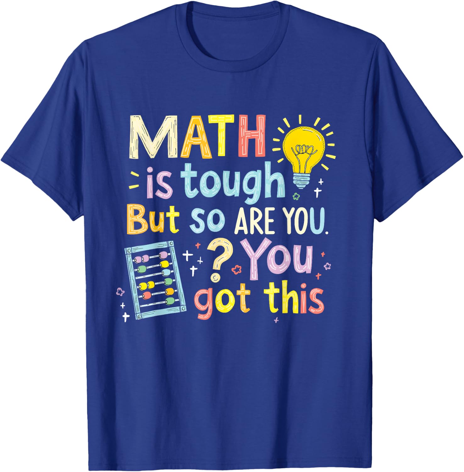 Math Is Tough But So Are You Funny You Got This T-Shirt - T-Shirt | Royal