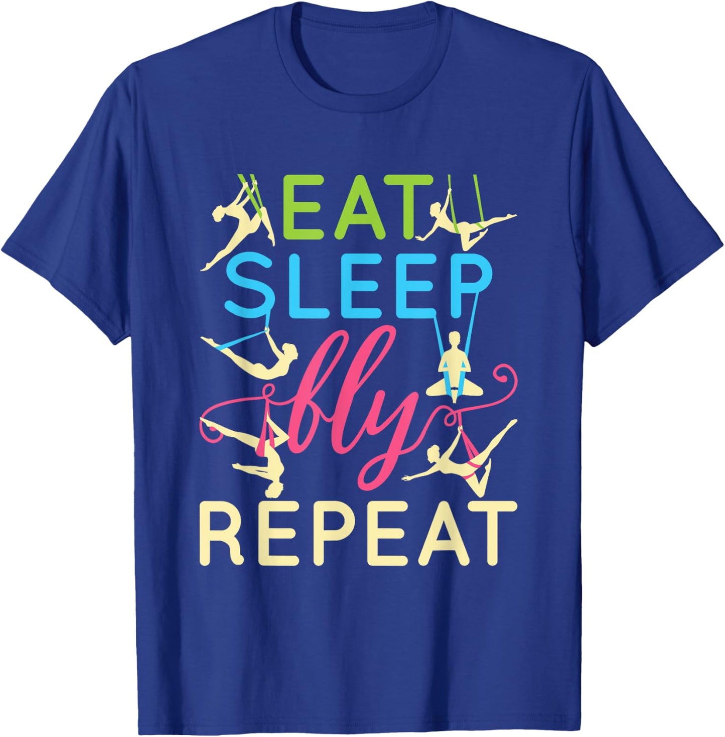 Eat Sleep Fly Repeat Cool Aerial Yoga Silks T-Shirt - T-Shirt | Royal