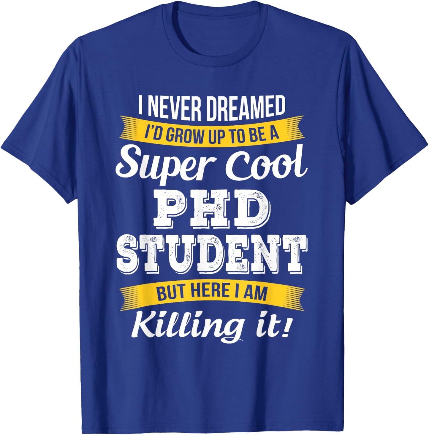 PhD Student Funny Gift T-Shirt - T-Shirt | Royal