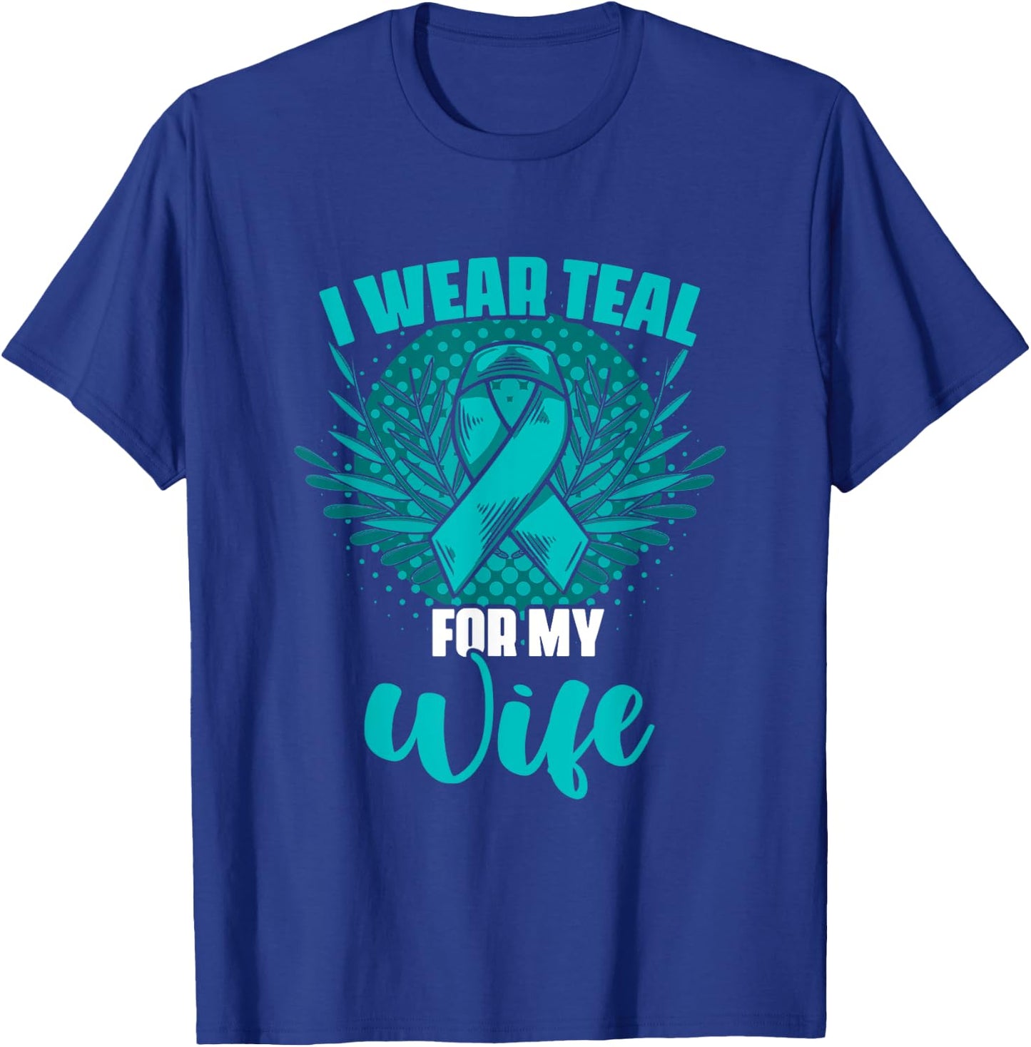 Teal For My Wife Ovary Survivor Support Ovarian Cancer T-Shirt - T-Shirt | Royal