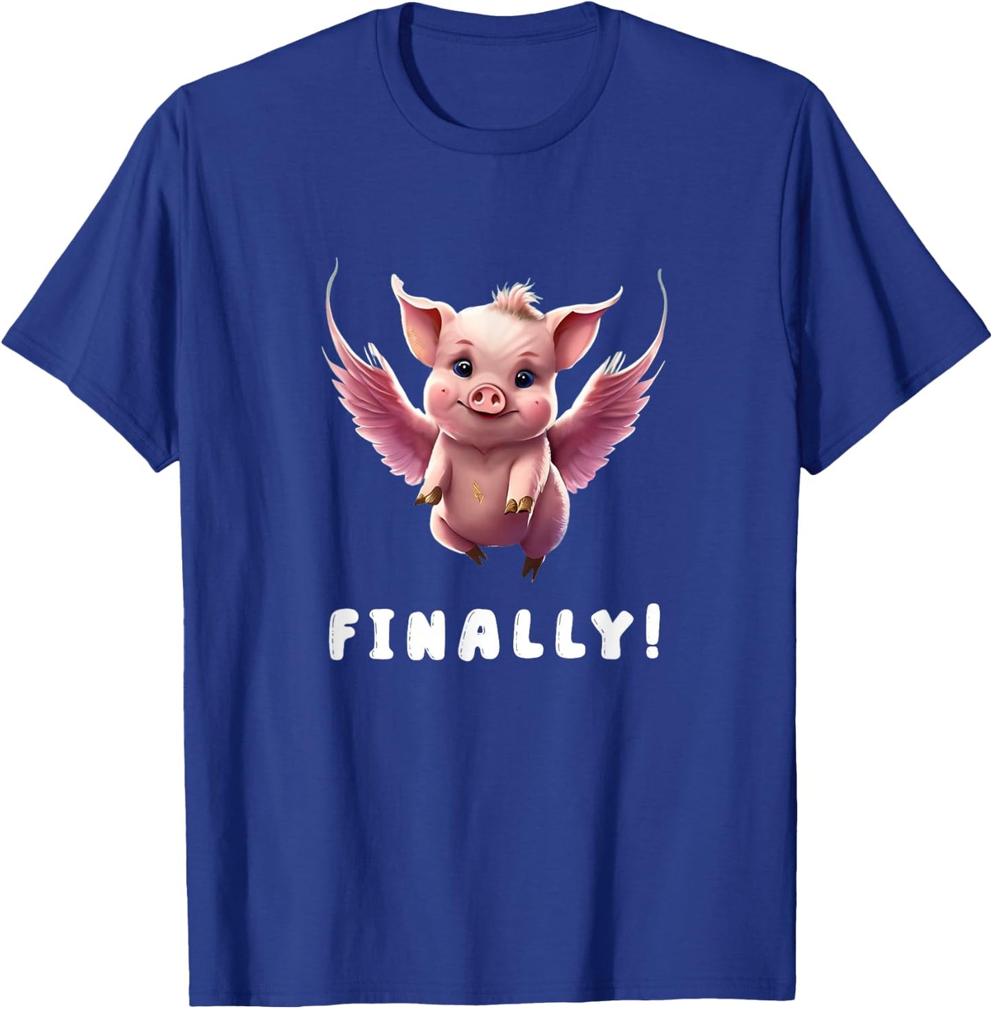 Finally, Cute Pink Pig Flying When The Pigs Fly Saying Funny T-Shirt - T-Shirt | Royal