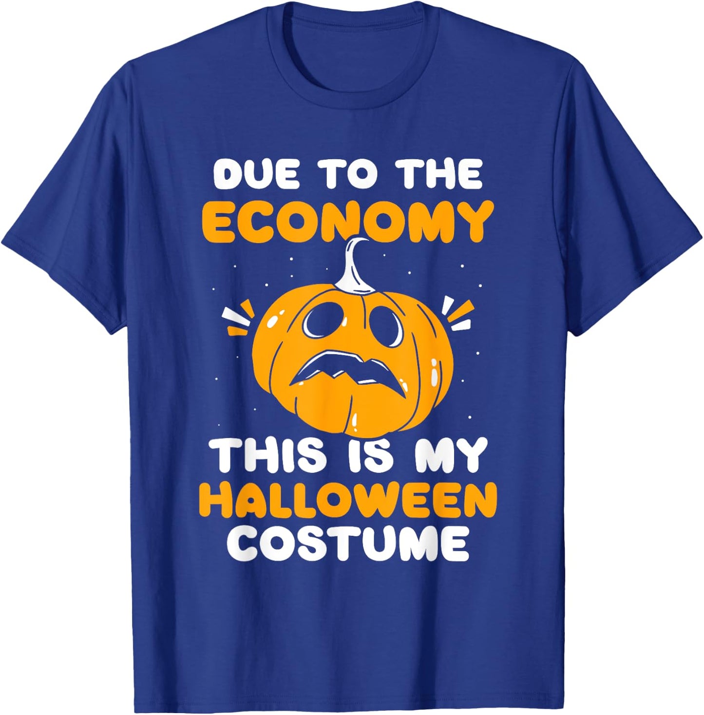 Due To The Economy This Is My Halloween Costume Halloween T-Shirt - T-Shirt | Royal