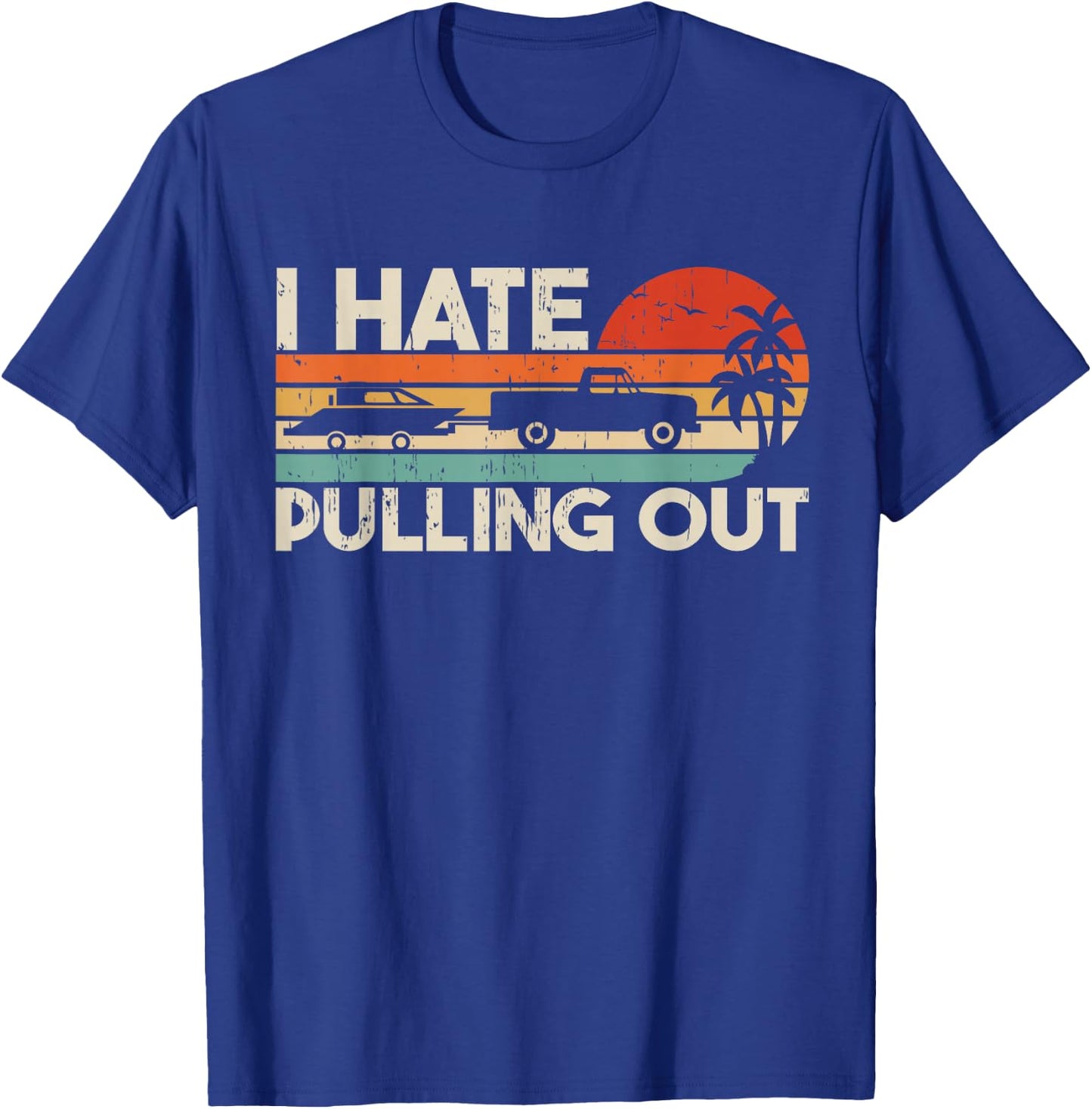 I Hate Pulling Out Vintage Boating Trailer Boat Captain T-Shirt - T-Shirt | Royal