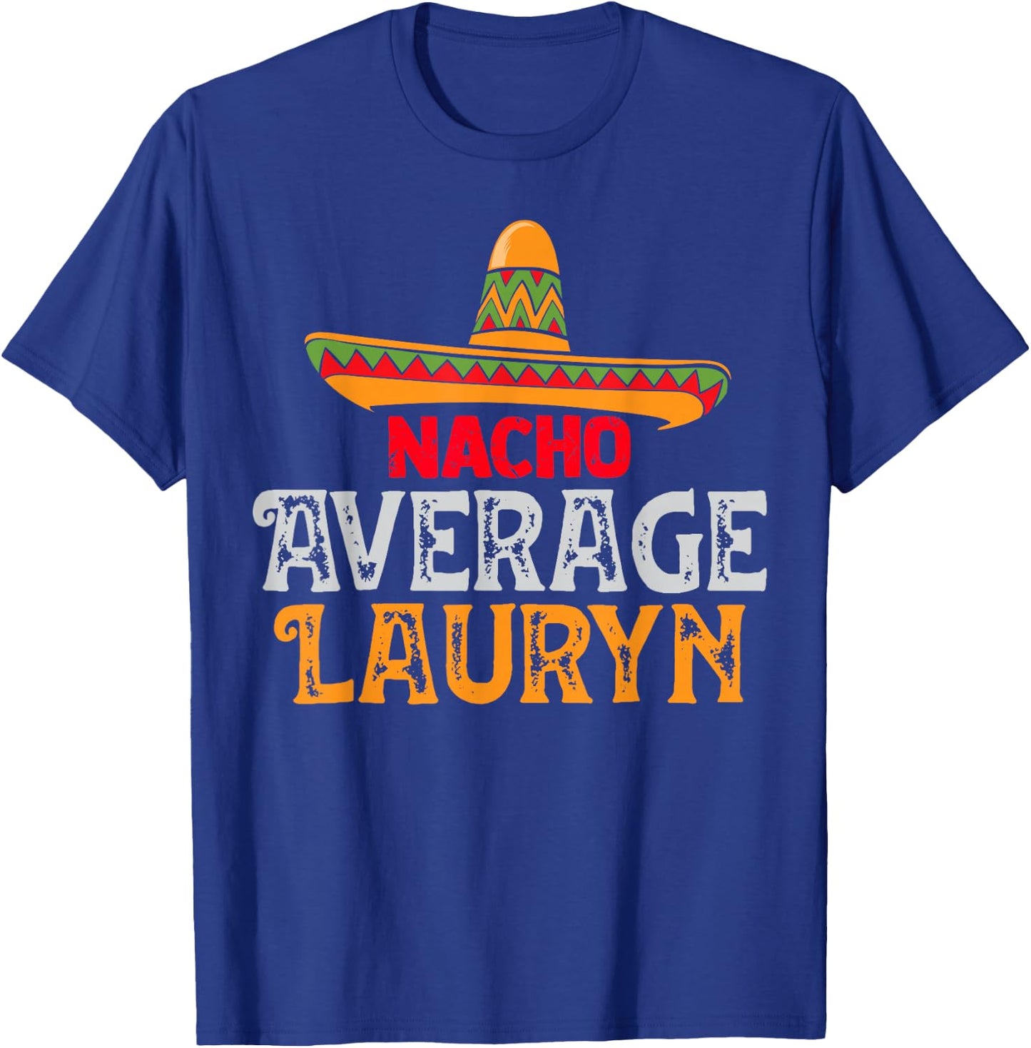 Nacho Average Lauryn Personalised Name Mexican Family T-Shirt - T-Shirt | Royal
