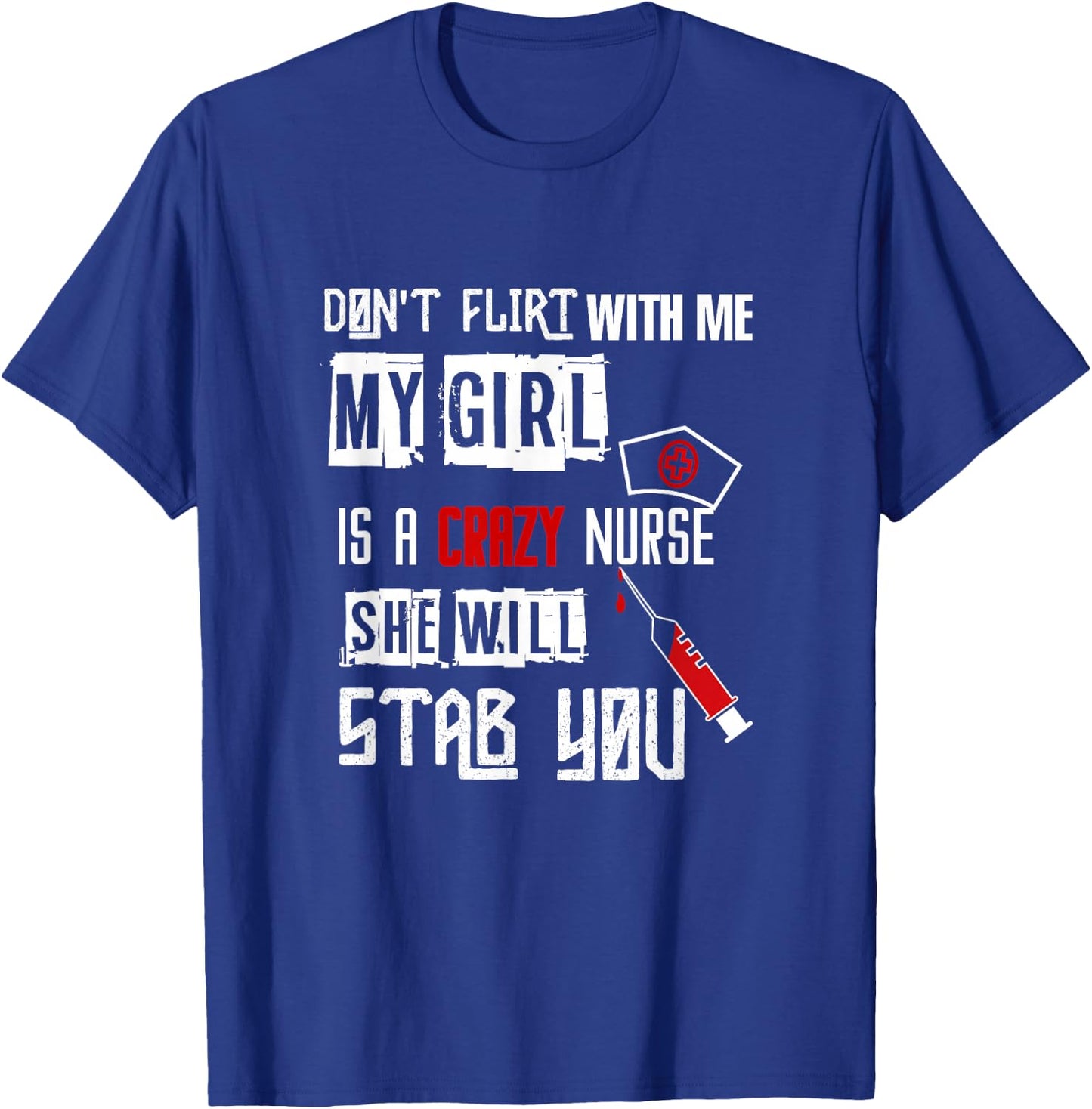 "Don't Flirt With Me, My Girl Is A Crazy Nurse..." T-Shirt - T-Shirt | Royal