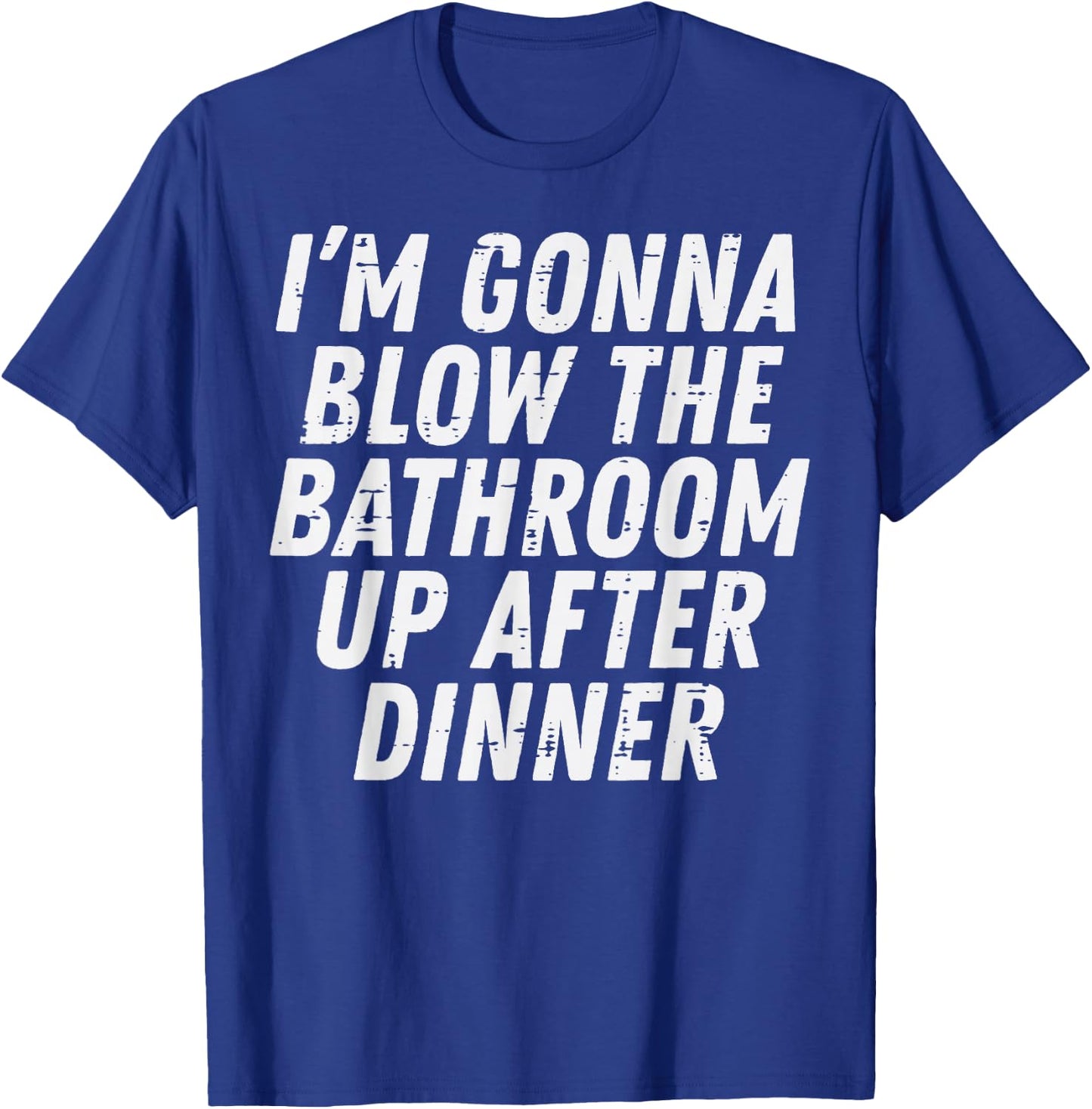 Gonna Blow Bathroom After Dinner Funny Saying Men Women Kids T-Shirt - T-Shirt | Royal