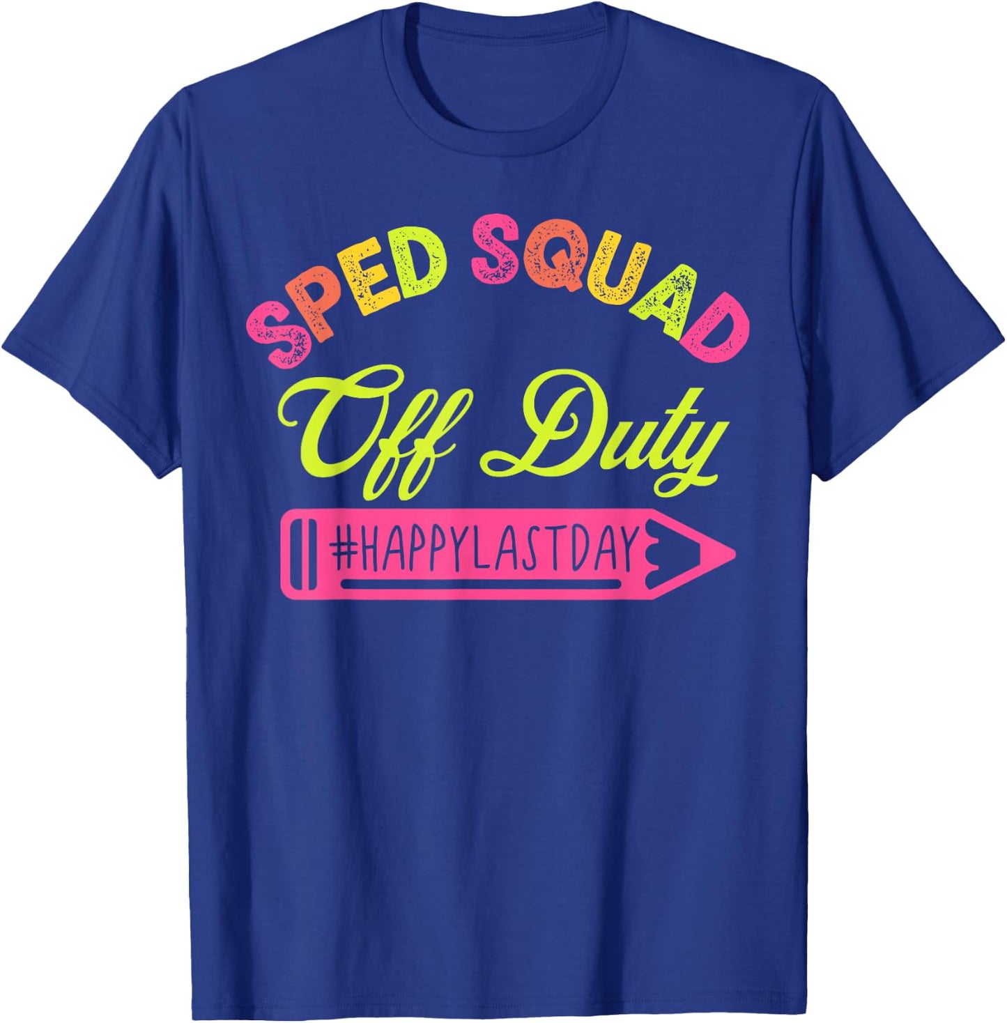 Special Education Teacher Sped Team School Happy Last Day T-Shirt - T-Shirt | Royal