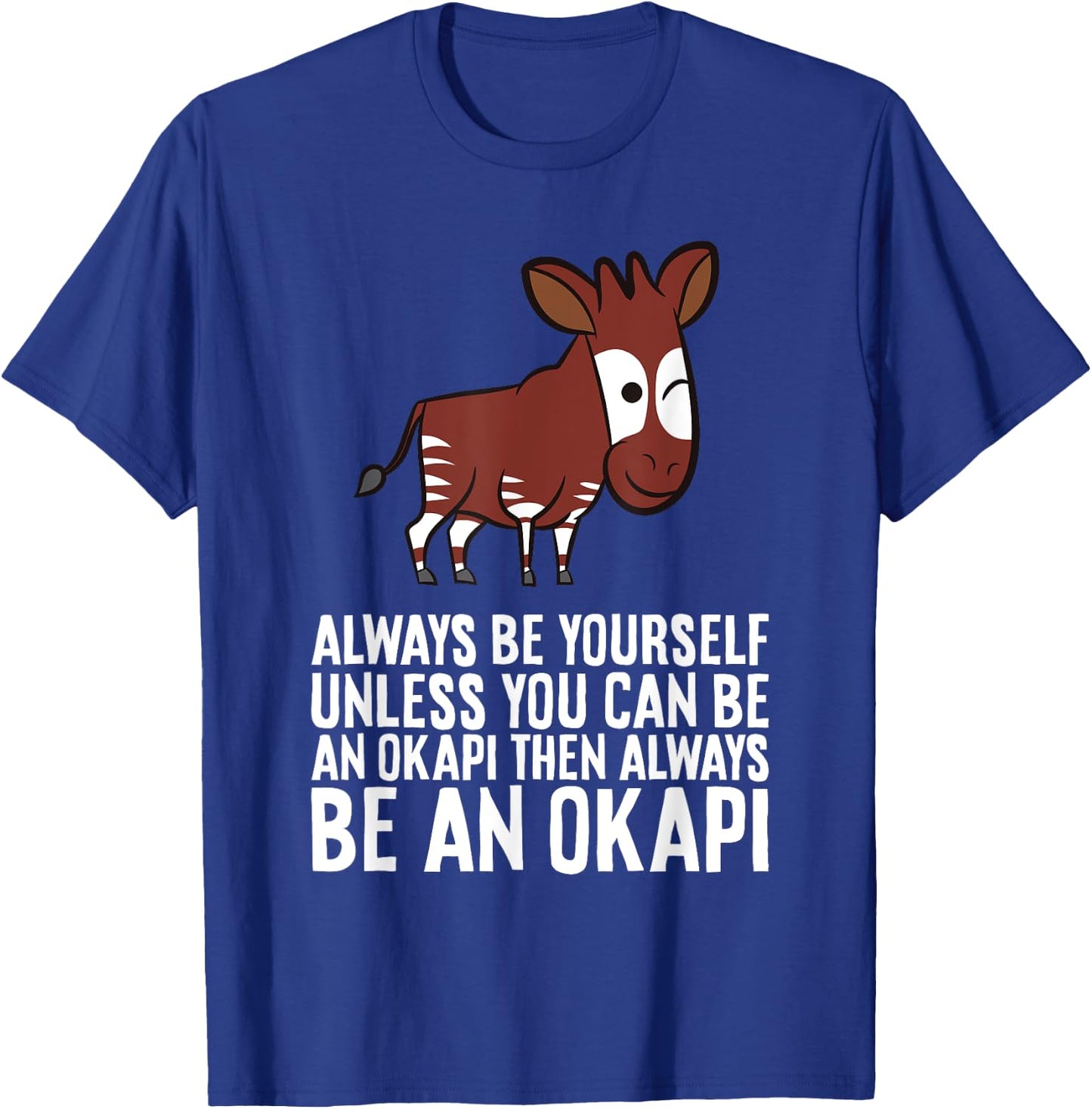 Always Be Yourself Unless You Can Be An Okapi T-Shirt - T-Shirt | Royal