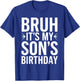 Bruh It's My Son's Birthday Mother Father Boys Kids Birthday T-Shirt - T-Shirt | Royal