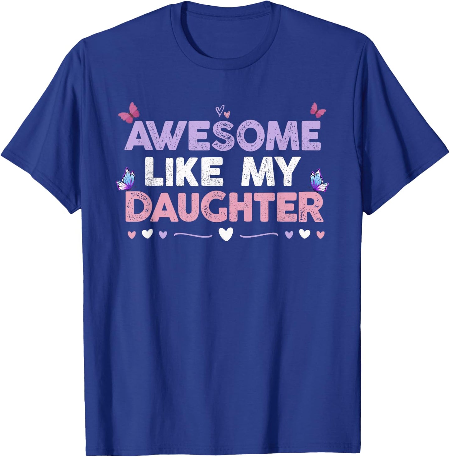 Colored Hearts Awesome Like My Daughter Funny Butterfly Moms T-Shirt - T-Shirt | Royal