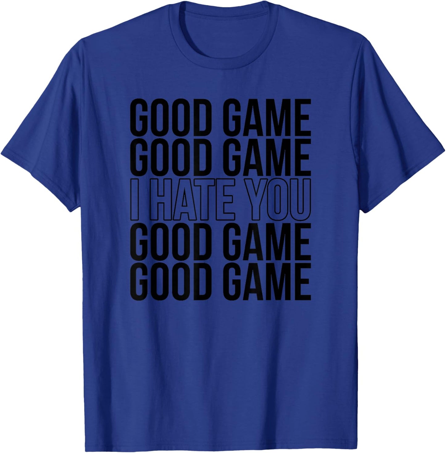 Good Game I Hate You Funny Sports Humor Athletic Slogan T-Shirt - T-Shirt | Royal