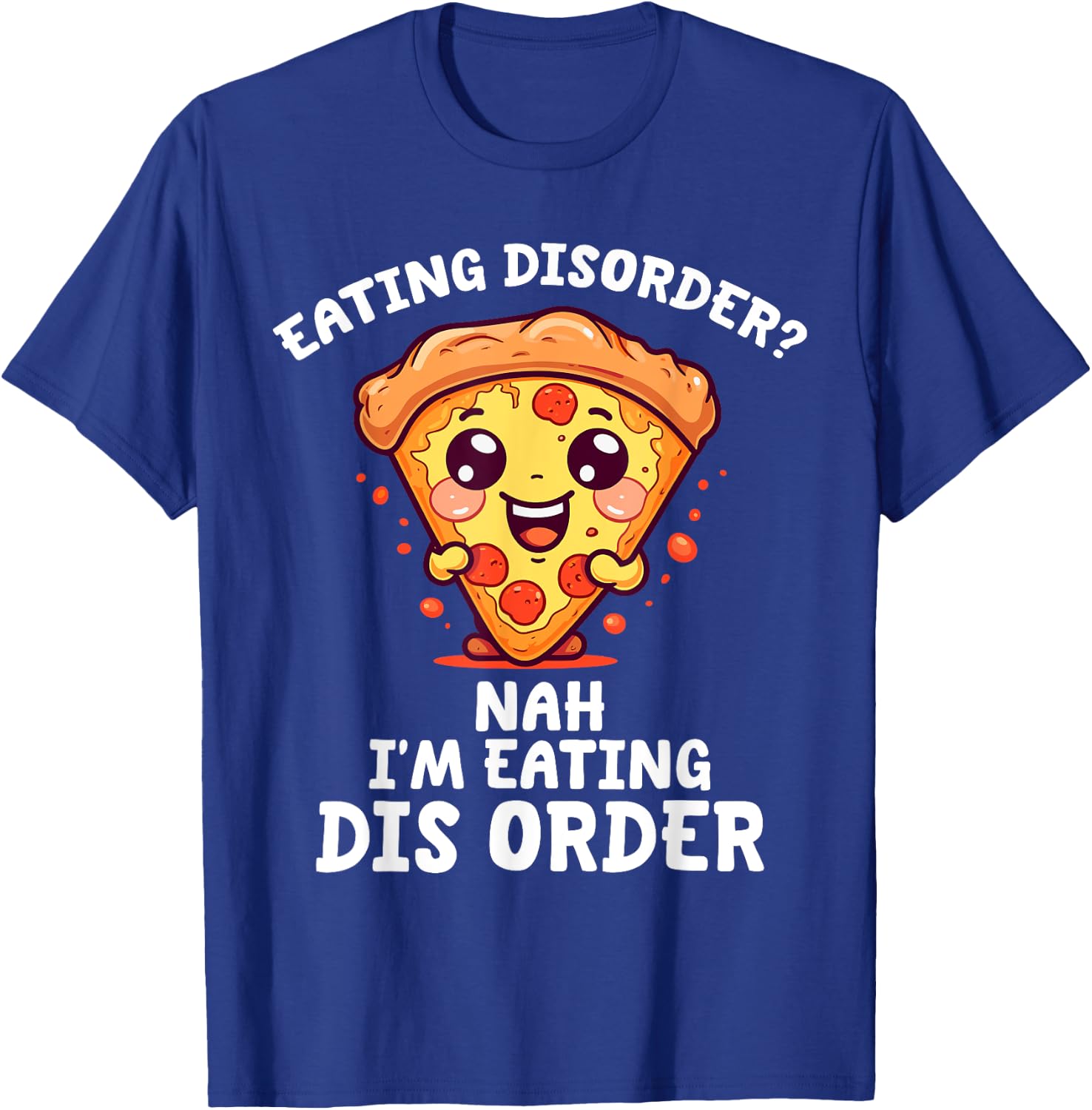Eating Disorder Nah I'm Eating Dis Order T-Shirt - T-Shirt | Royal