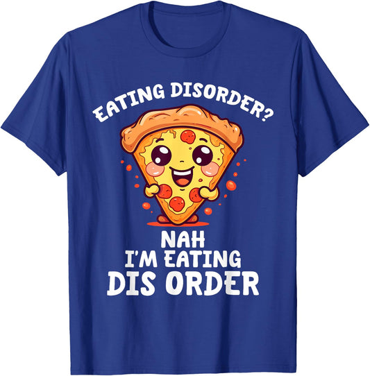 Eating Disorder Nah I'm Eating Dis Order T-Shirt - T-Shirt | Royal
