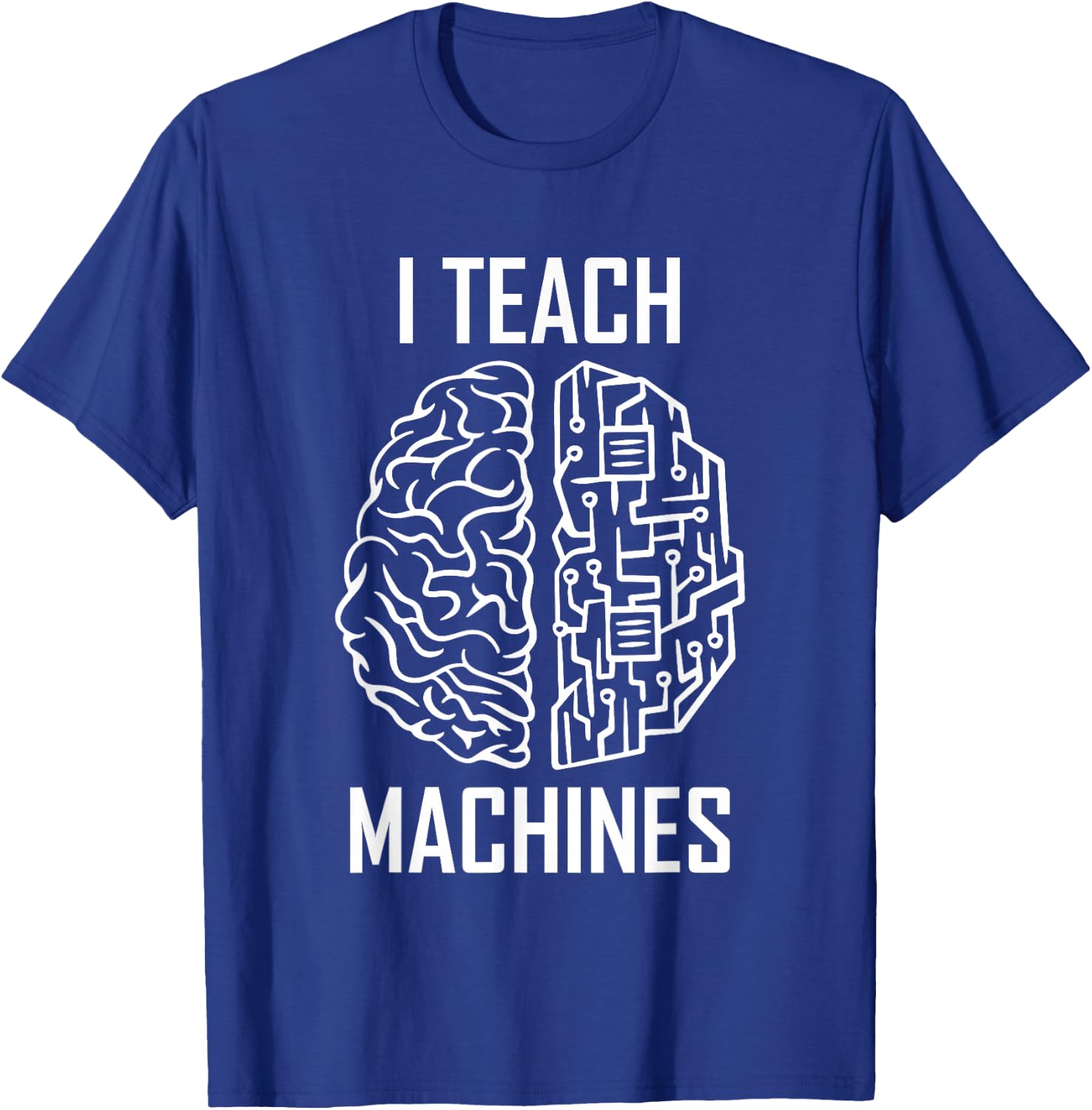 I Teach Machines AI Programmer Machine Learning Engineer T-Shirt - T-Shirt | Royal