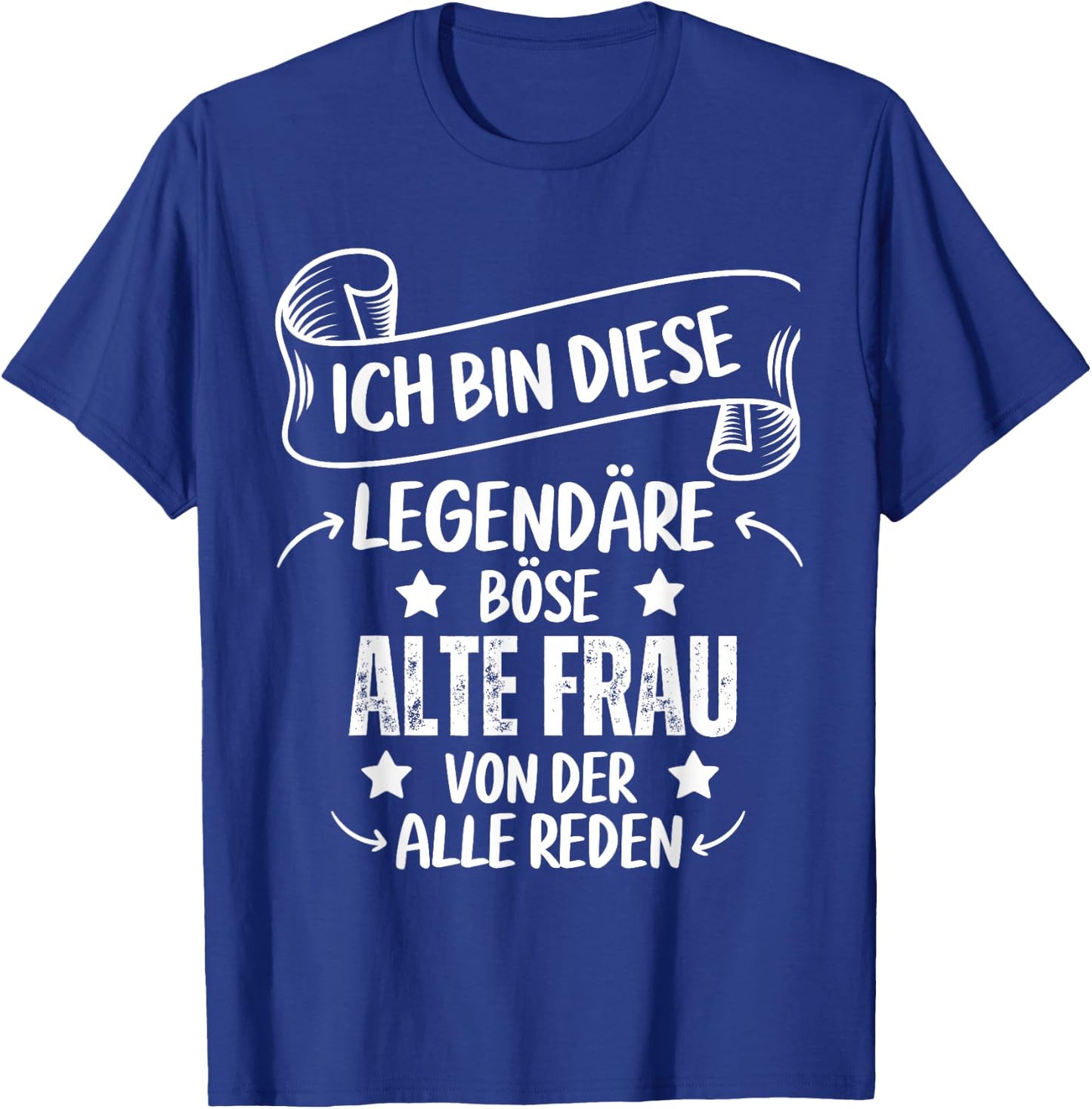 Ich Bin Diese Legendäre Böse Alte Frau Von Der Alle Reden T-Shirt - T-Shirt | Royal