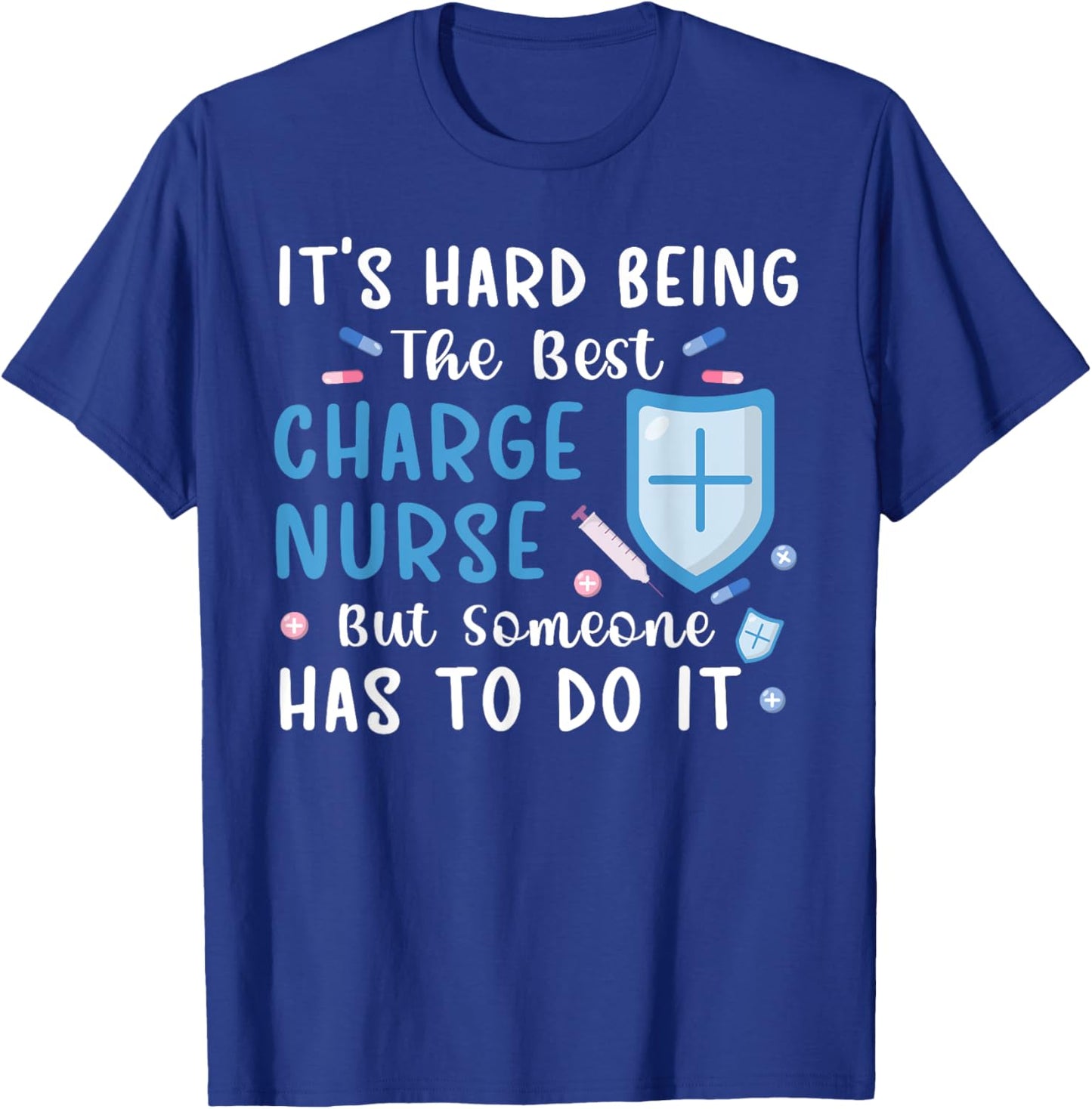 Being The Best Charge Nurse Charge Nursing Charge Nurses T-Shirt - T-Shirt | Royal