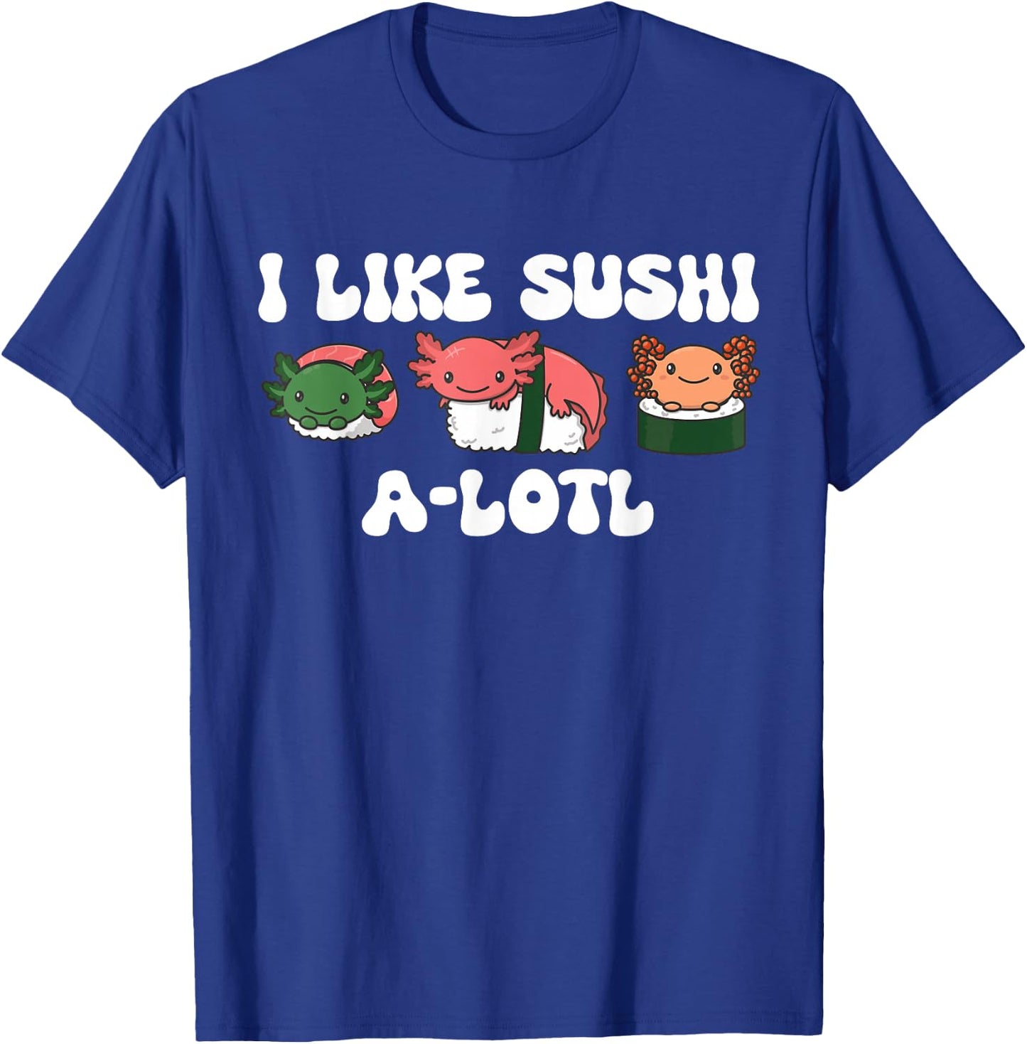 Sushi-lotl Word Game Sushi Axolotls Kawaii Sushi Axolotl T-Shirt - T-Shirt | Royal