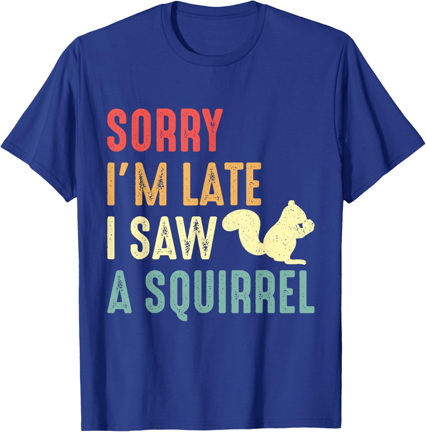 Funny Squirrel Shirt Sorry I'm Late I Saw Squirrel Lover T-Shirt - T-Shirt | Royal