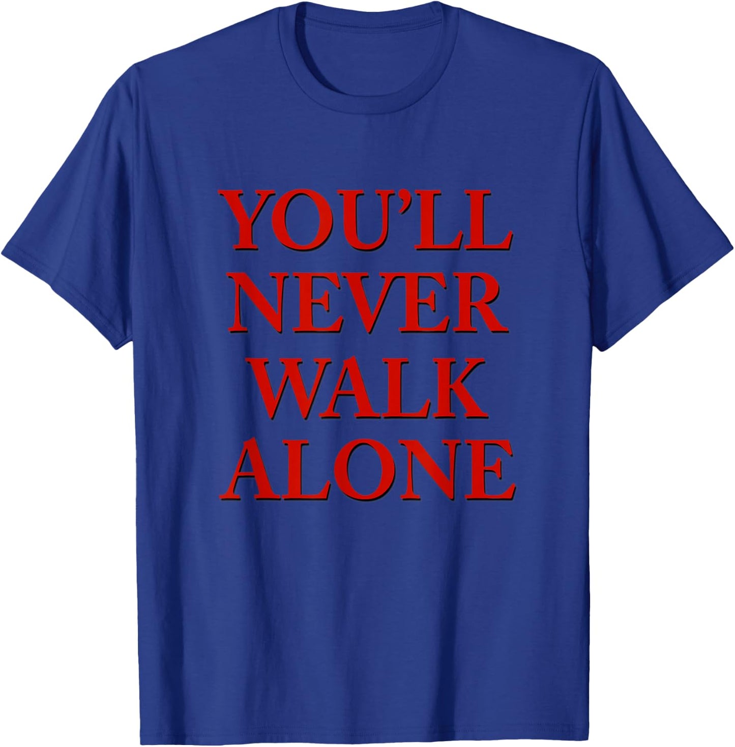 You'll Never Walk Alone T-Shirt - T-Shirt | Royal