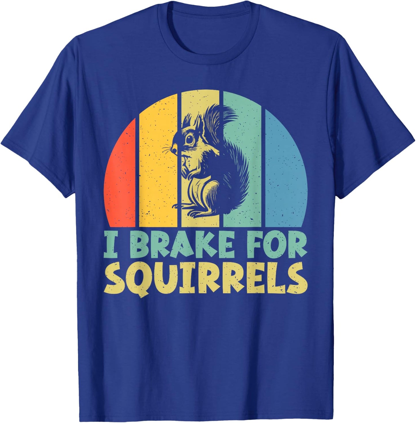 I Brake for Squirrels T-Shirt - T-Shirt | Royal