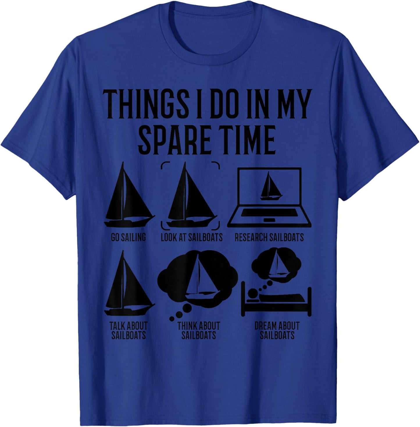 Sailing Funny Things In My Spare Time The Sailboat Sailor T-Shirt - T-Shirt | Royal