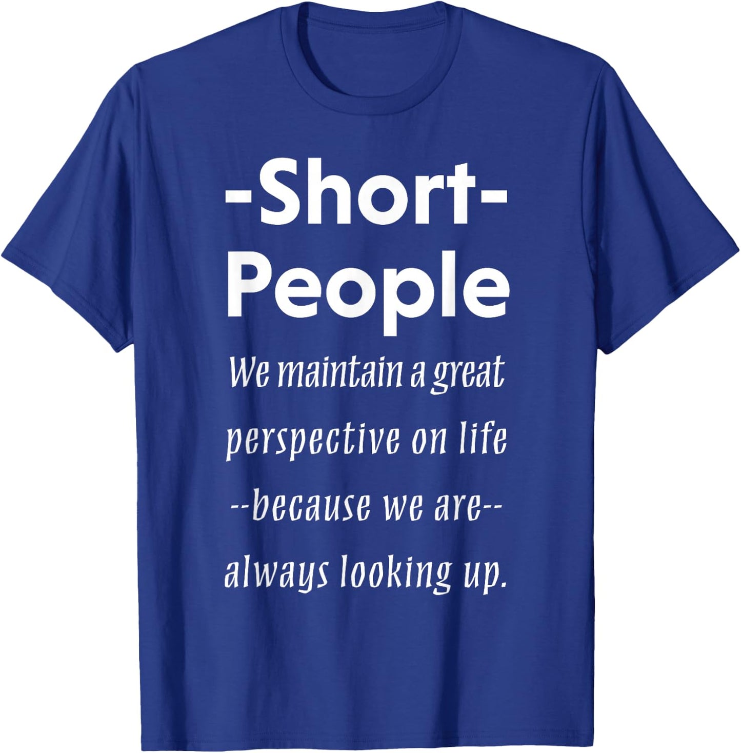 Short People Funny Saying Shirt Sarcasm Irony Gift T-Shirt - T-Shirt | Royal