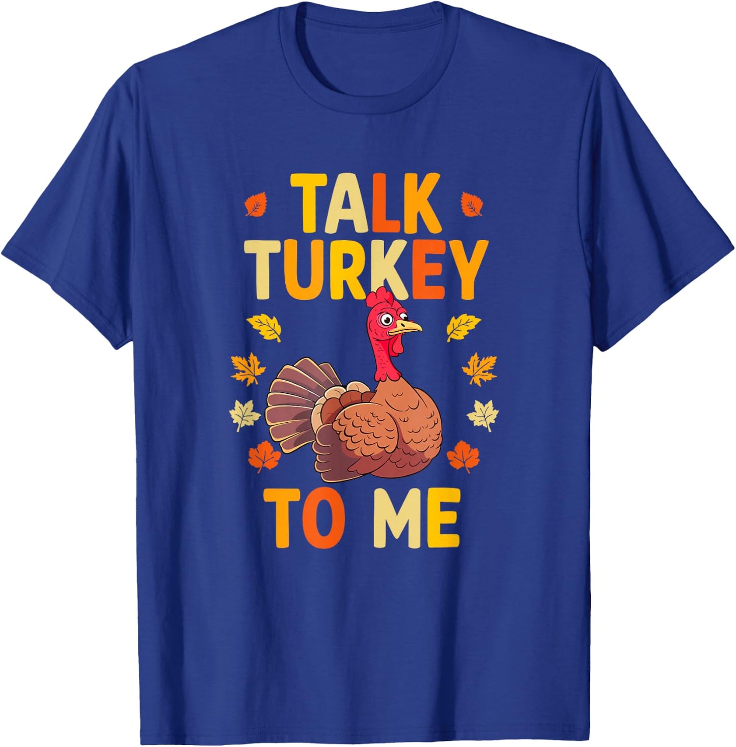 Talk Turkey To Me Thanksgiving Day T-Shirt - T-Shirt | Royal