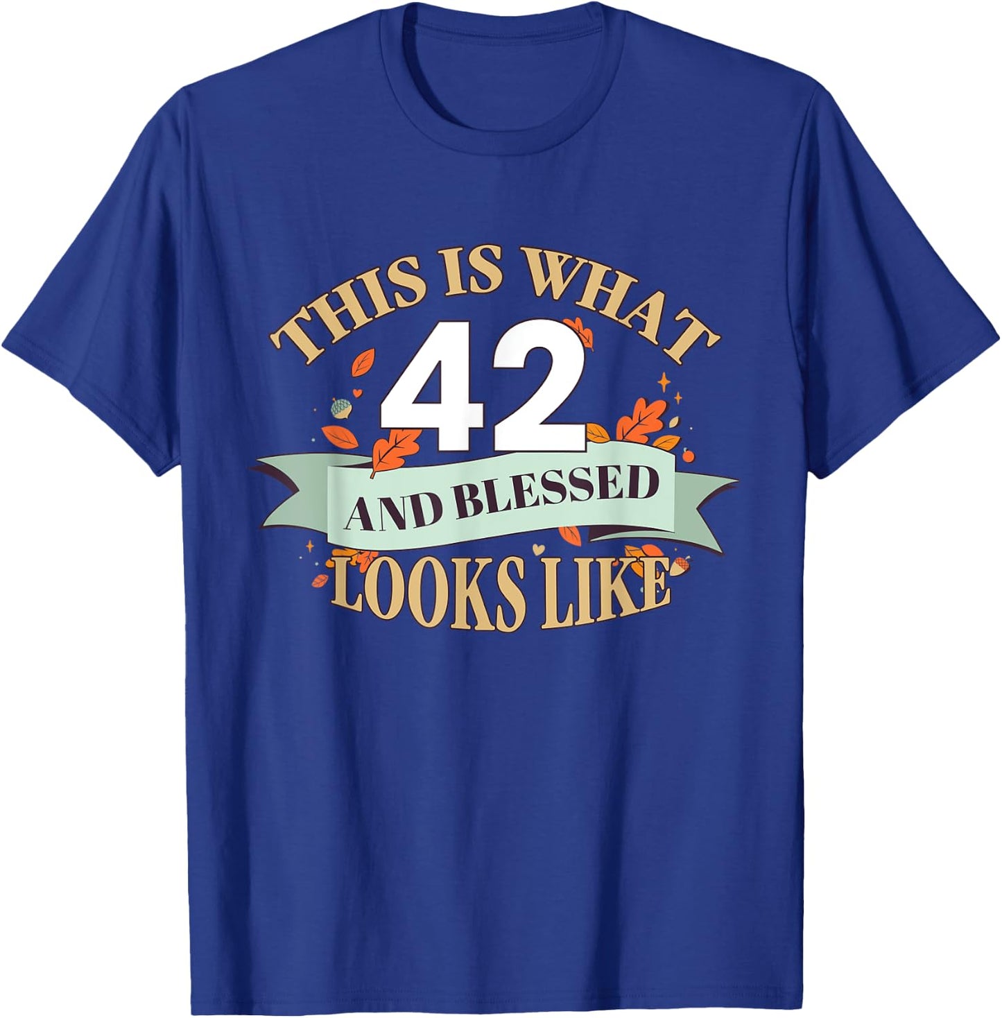 This Is What 42 And Blessed Looks Like 42nd Birthday T-Shirt - T-Shirt | Royal