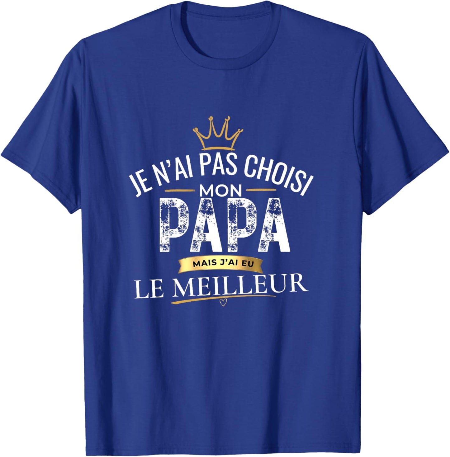 Cadeau Papa Je n'ai Pas Choisi Mon Papa Le Meilleur Haut de Gamme T-Shirt - T-Shirt | Royal