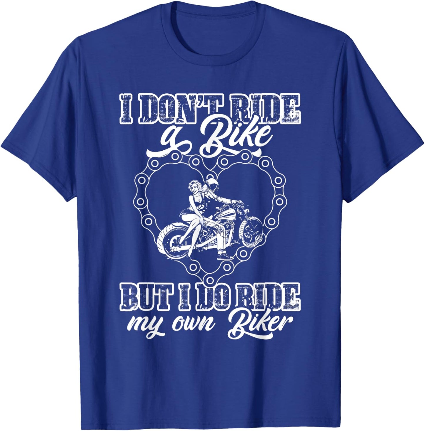 I Don't Ride My Own Bike But I Do Ride My Own Biker Lover T-Shirt - T-Shirt | Royal