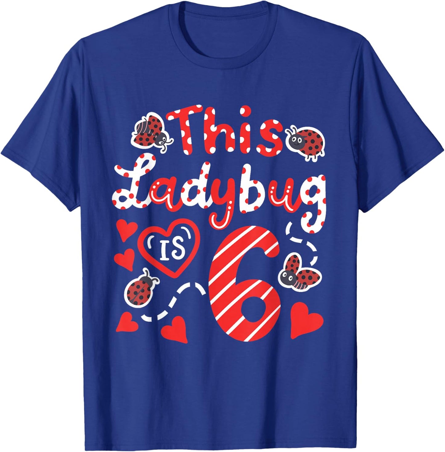This Ladybug is 6 Years Old 6th Birthday Girl Family Ladybug T-Shirt - T-Shirt | Royal