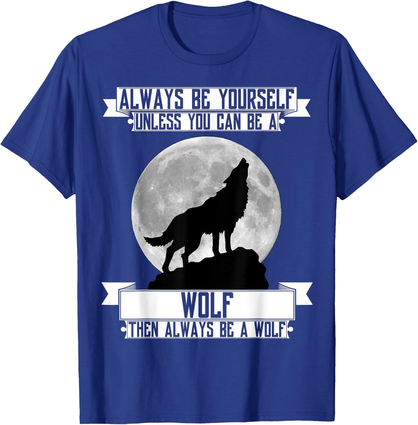 Always Be Yourself unless you can be a wolf T Shirt moon T-Shirt - T-Shirt | Royal