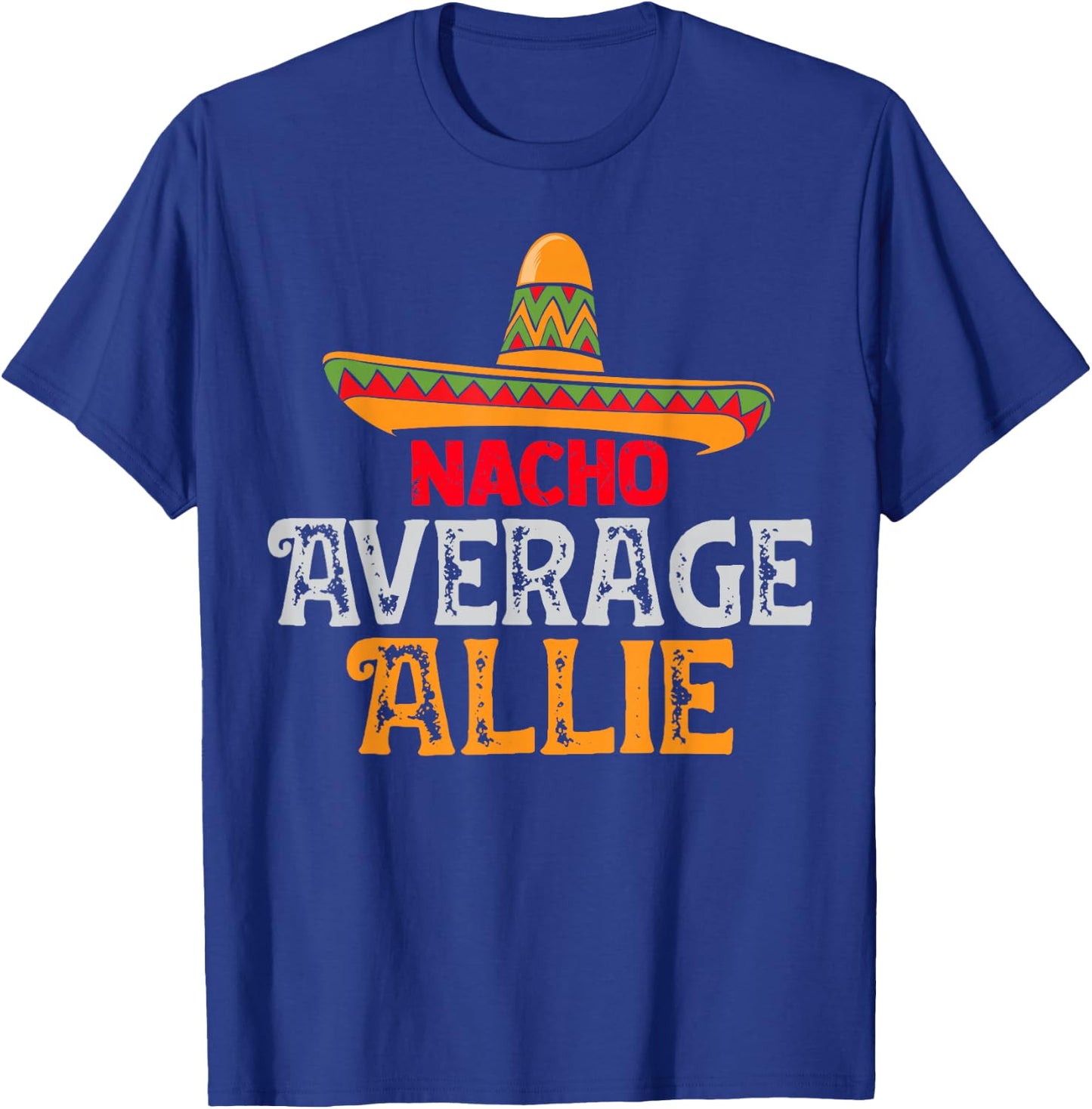 Nacho Average Allie Personalized Name Mexican Family T-Shirt - T-Shirt | Royal