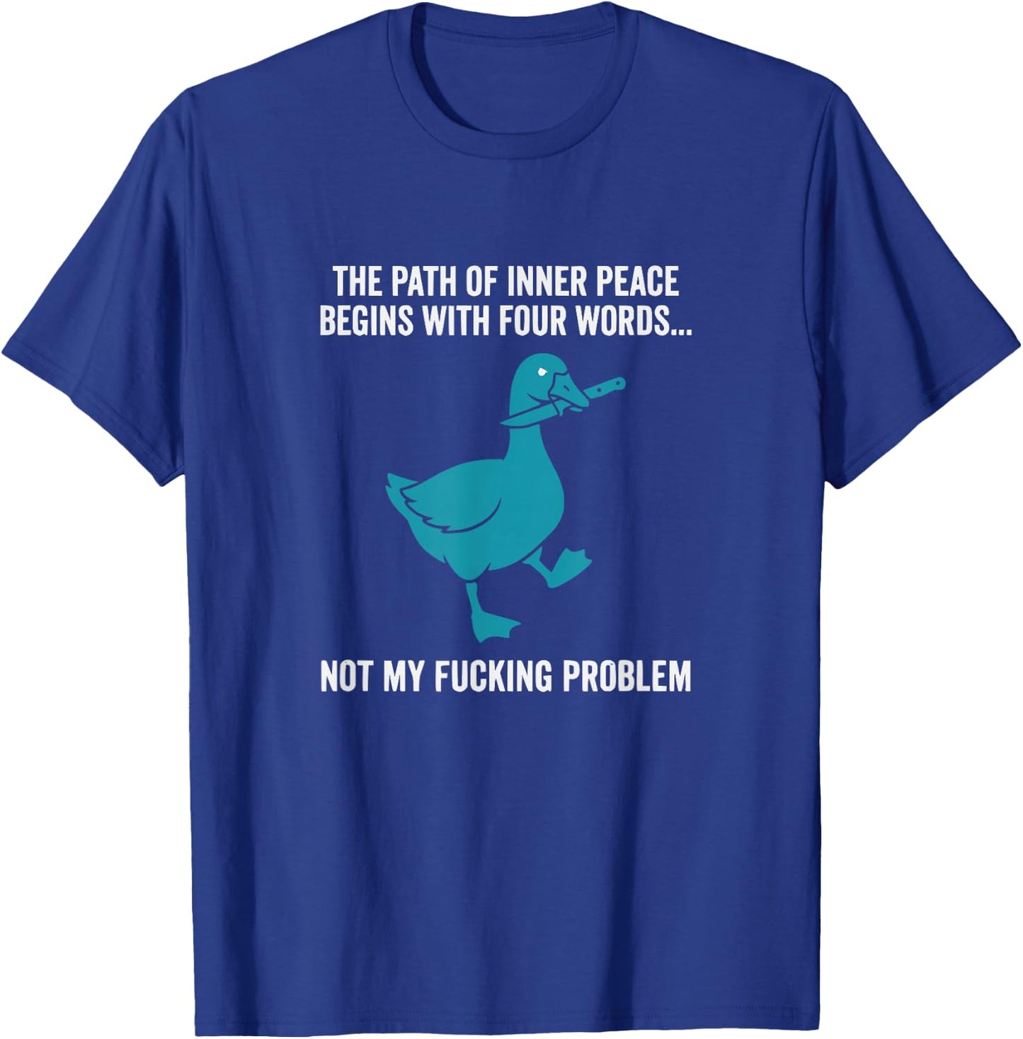 Peace Not My Problem Funny Sarcastic Duck T-Shirt - T-Shirt | Royal