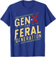 gen x the feral generation Gen X Humor Funny saying T-Shirt - T-Shirt | Royal