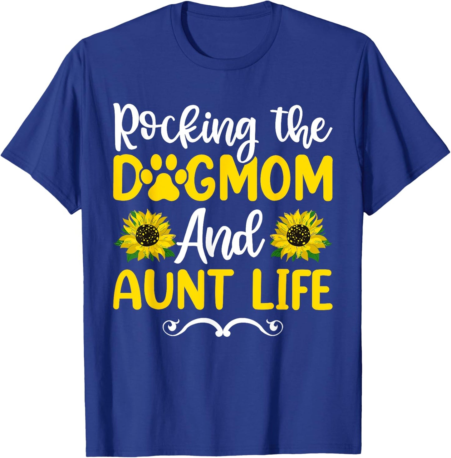 Rocking The Dog Mom & Aunt Life Sunflower Shirt, Mothers Day Women T-Shirt - T-Shirt | Royal