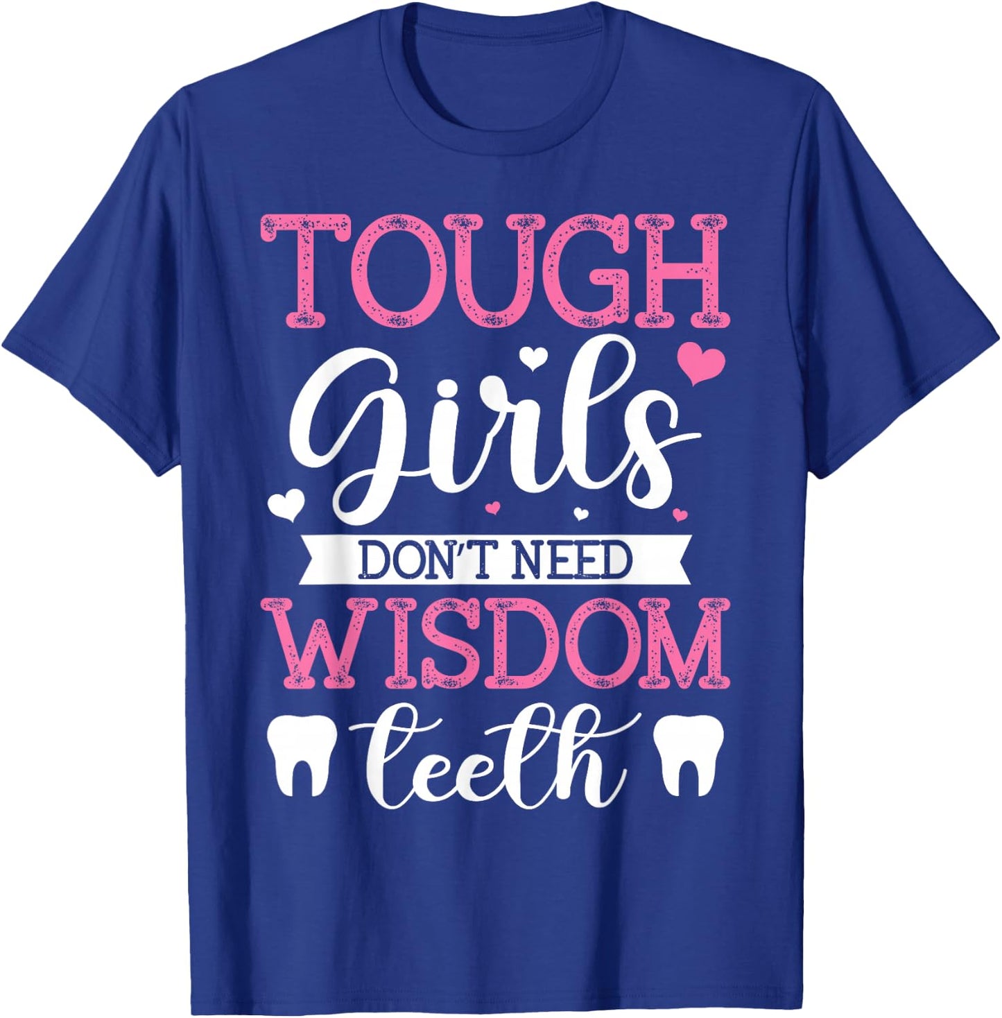 Tough Girls Don't Need Wisdom Teeth Wisdom Tooth Extraction T-Shirt - T-Shirt | Royal
