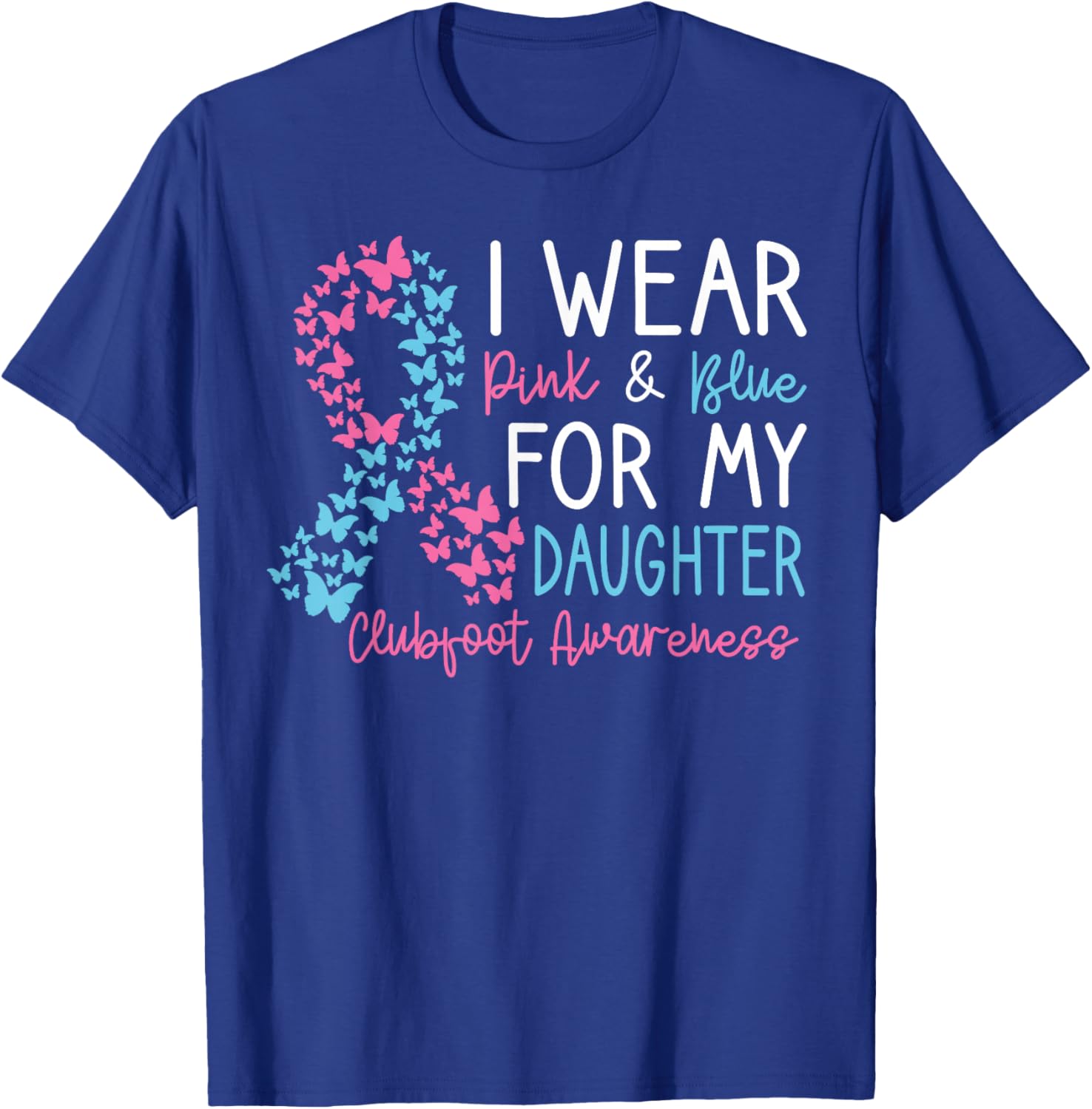 I Wear Pink & Blue For My Daughter Clubfoot Awareness Month T-Shirt - T-Shirt | Royal