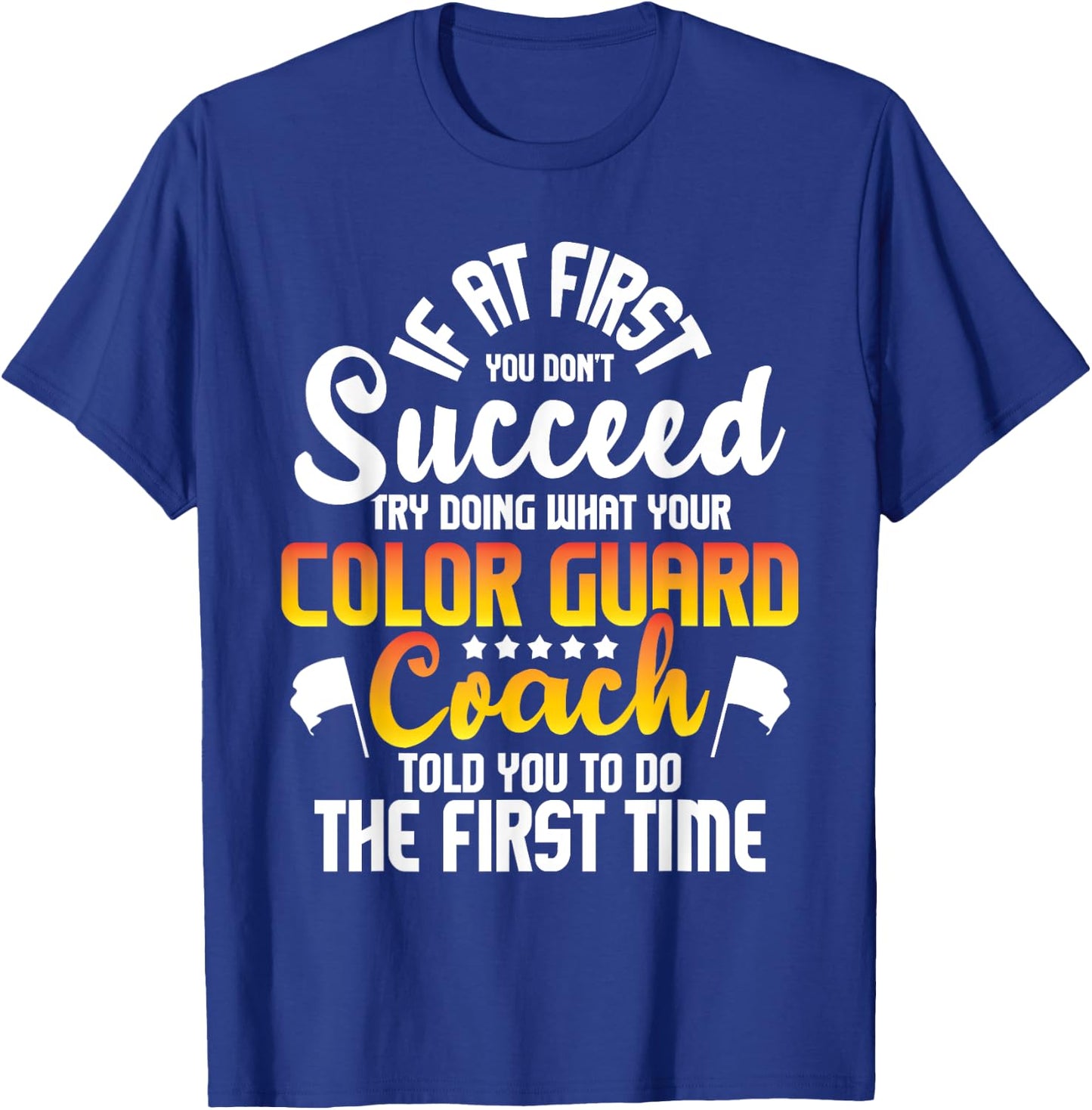 Try Doing What Your Color Guard Coach Told - Flag Tossing T-Shirt - T-Shirt | Royal