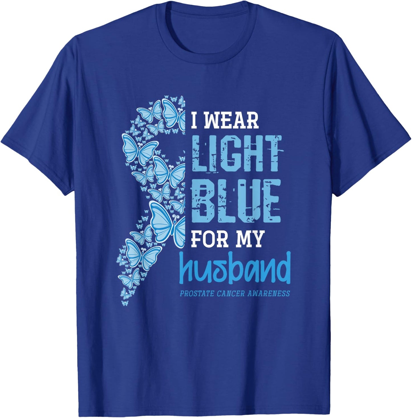 I Wear Light Blue For My Husband Prostate Cancer Awareness T-Shirt - T-Shirt | Royal