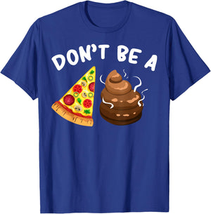 Cool Pizza Gift Funny Don't Be A Pizza Poop Clever Gag T-Shirt - T-Shirt | Royal