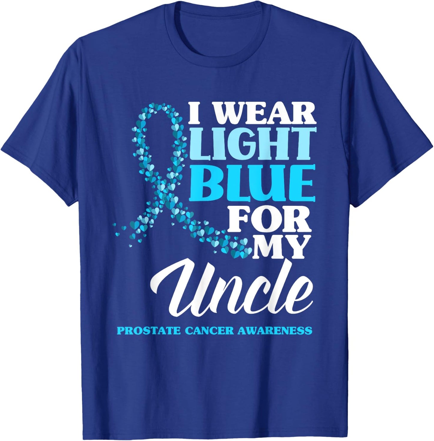 I Wear Light Blue For My Uncle Prostate Cancer Awareness T-Shirt - T-Shirt | Royal