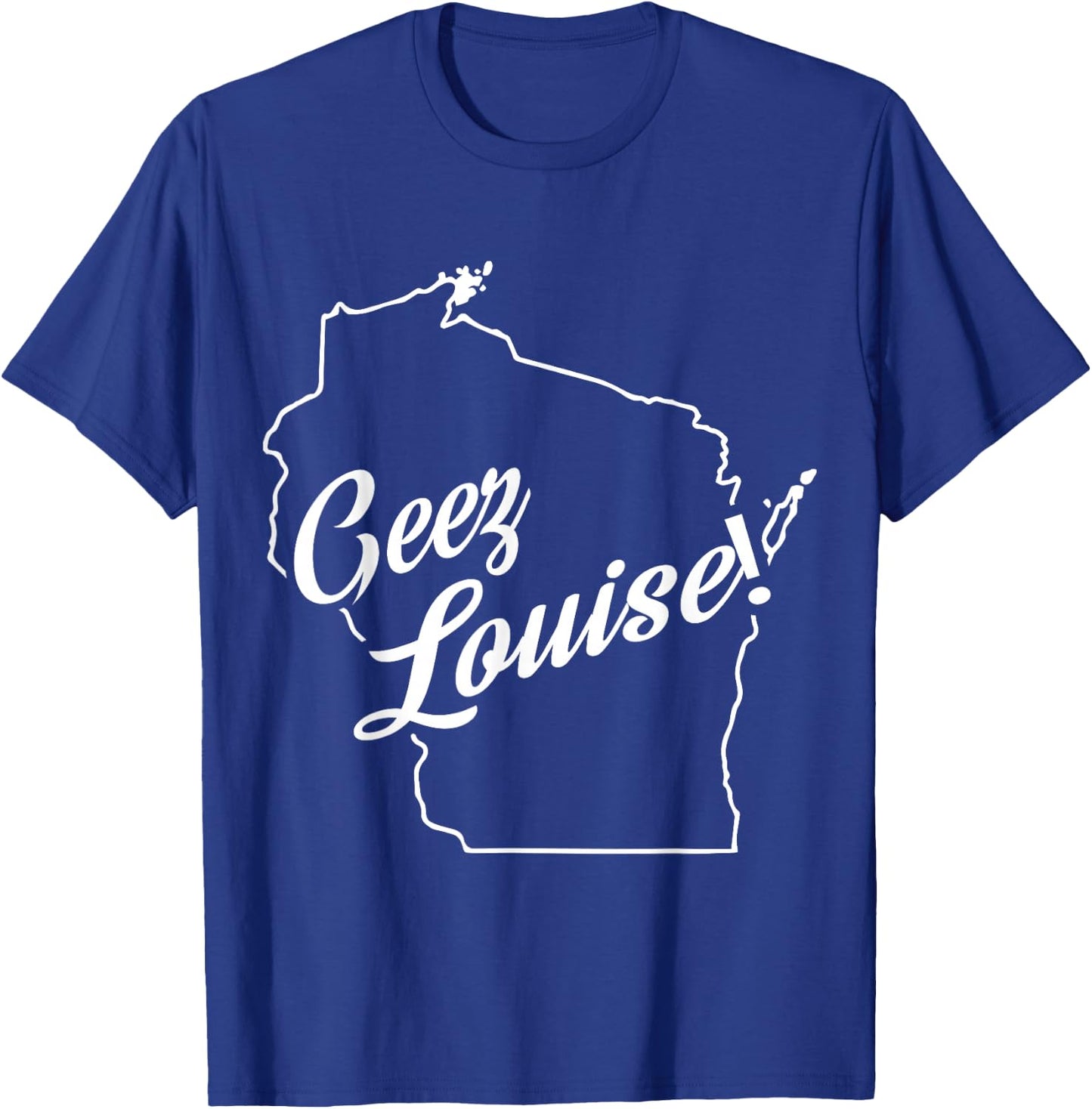 Geez Louise! WI State Accent T-Shirt - T-Shirt | Royal
